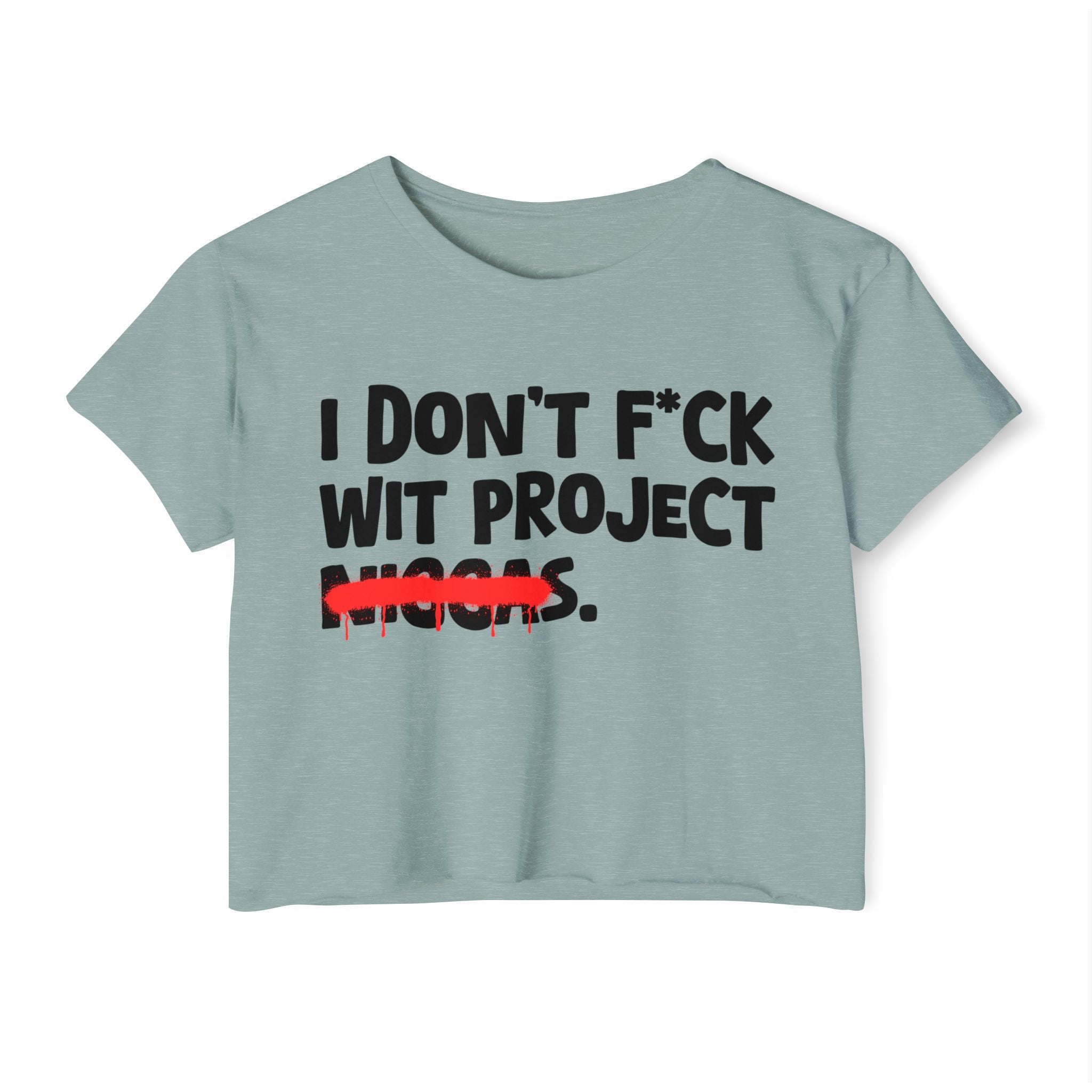 I Don't Fuck Wit Project Niggas - Brutally Direct Statement Crop-top