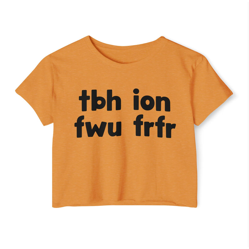 tbh ion fwu frfr — Crop Top fabric detail close-up: tbh ion fwu frfr in white rounded lowercase lettering stacked two-by-two on black. Street Talk Designs sarcastic statement apparel.