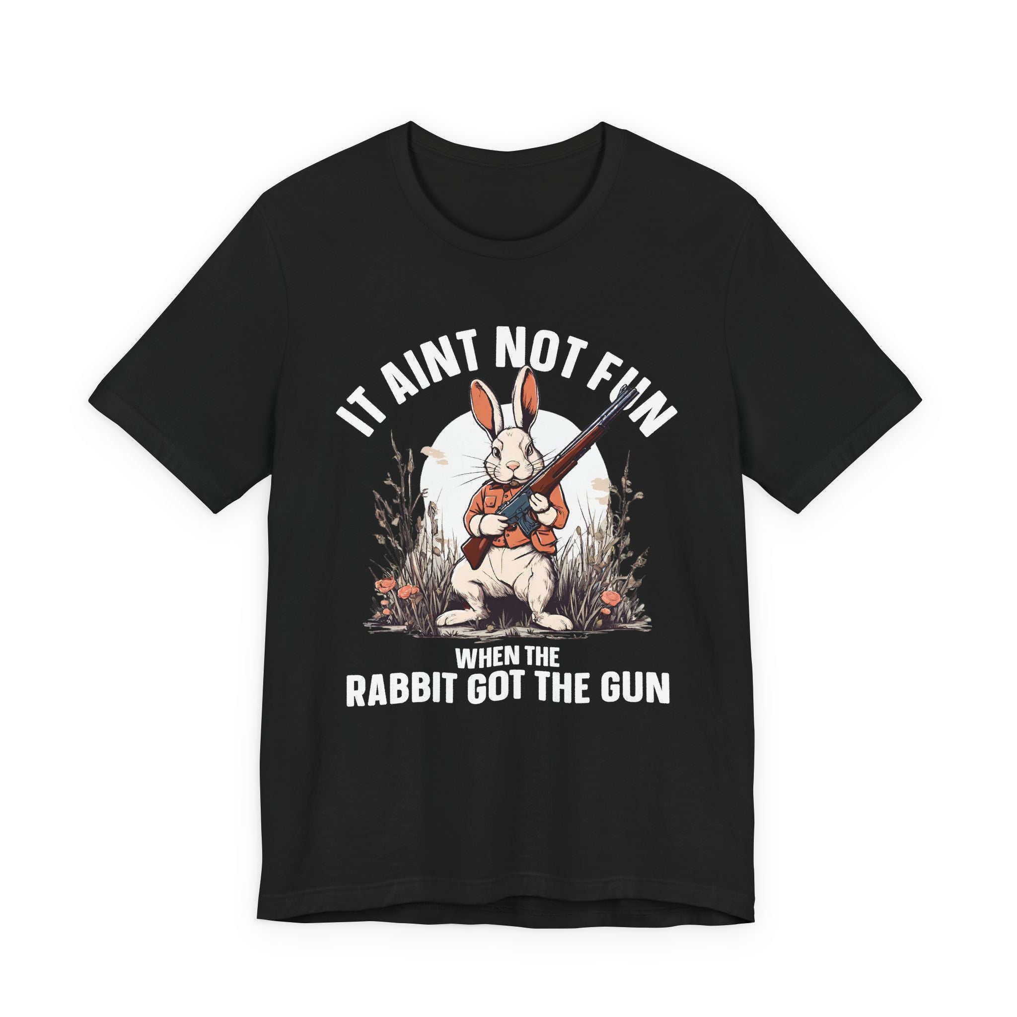 It Aint Not Fun Whe The Rabbit Got The Gun T-Shirt