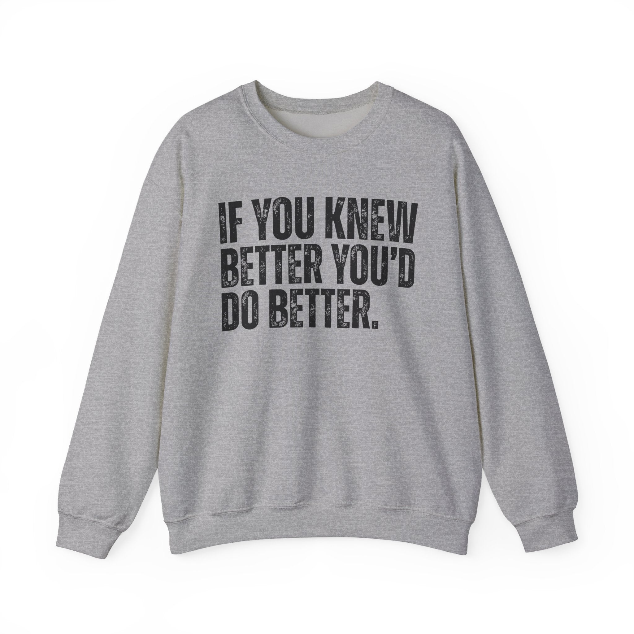 If You Know Better You'd Do Better — Sarcastic Statement Sweatshirt