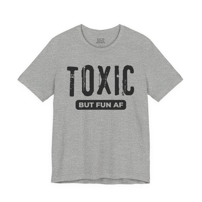 Toxic But Fun AF T-Shirt