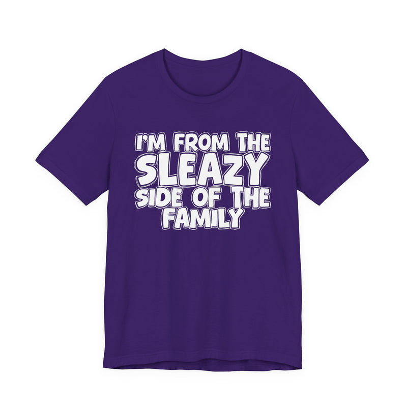 I'm From the Sleazy Side of the Family — Humorous Family Pride T-Shirt