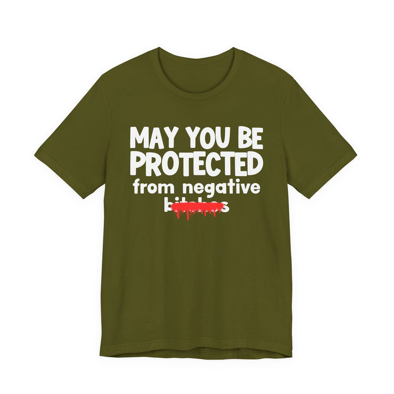 May You Be Protected From Negative Bitches — Funny Protection Statement T-Shirt