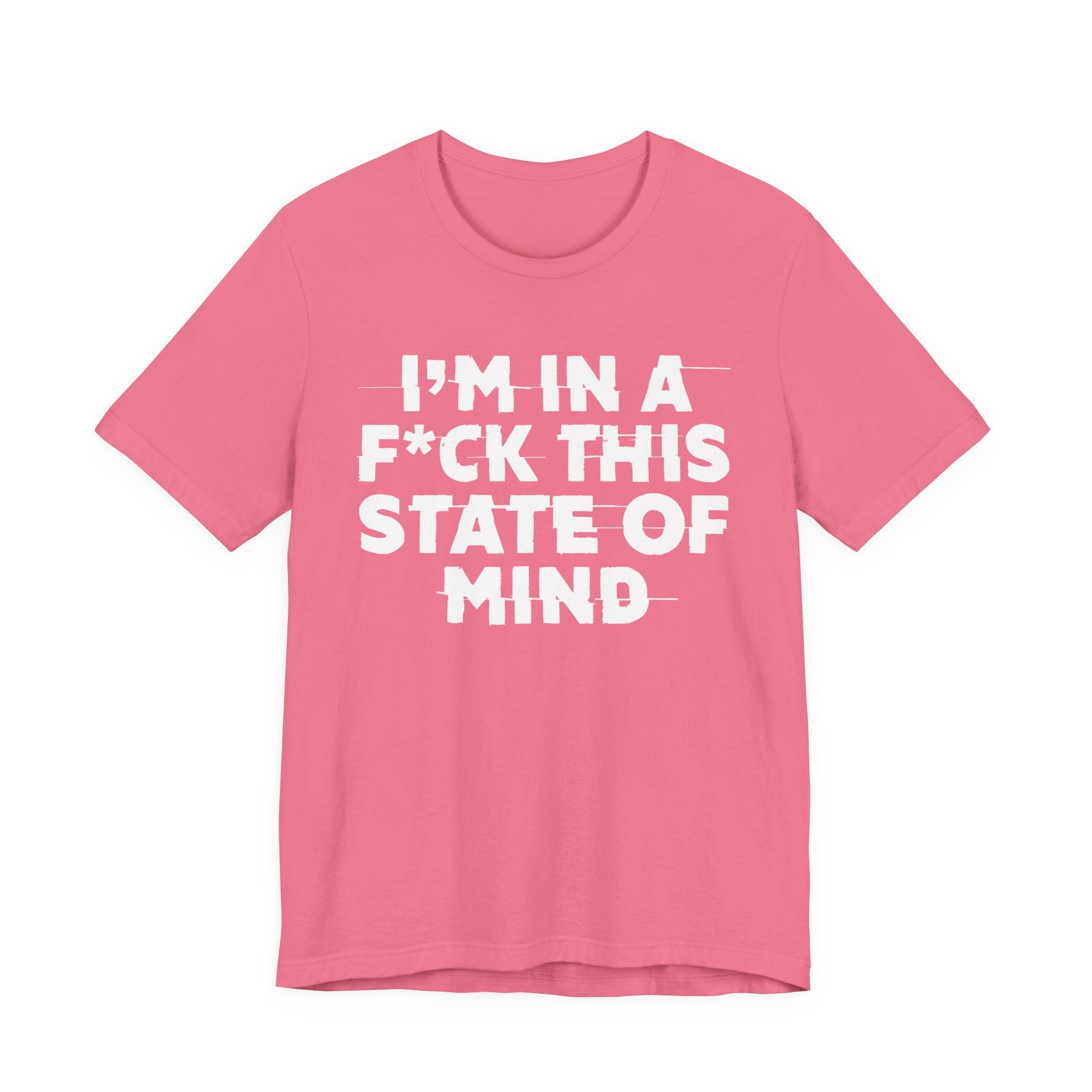 I'm In A Fuck This State Of Mind - Energy Statement Shirt