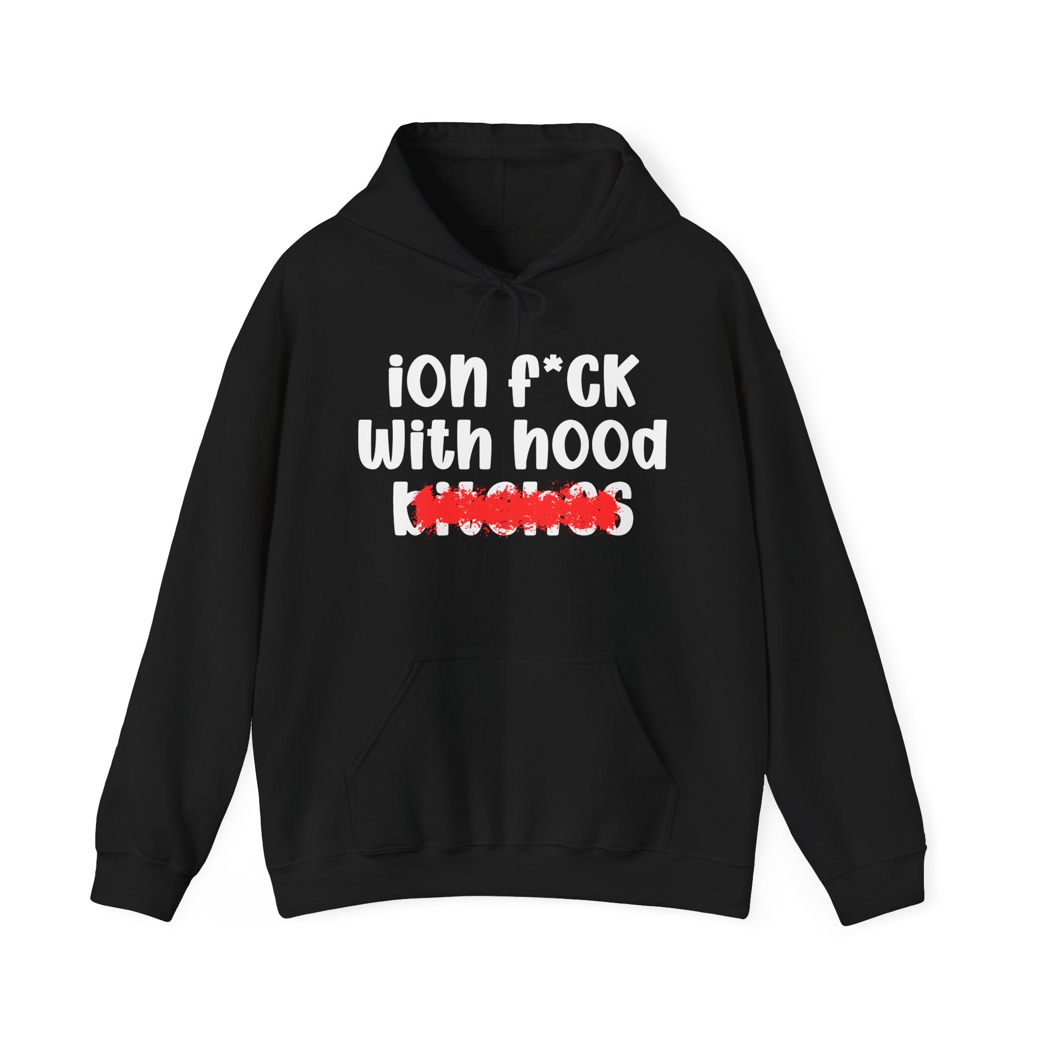 ION (I Don't) FUCK WITH HOOD BITCHES — Bold Sarcastic Hoodie