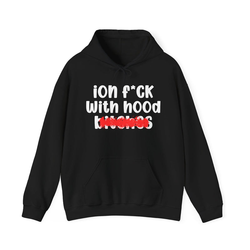 ION (I Don't) FUCK WITH HOOD BITCHES — Bold Sarcastic Hoodie