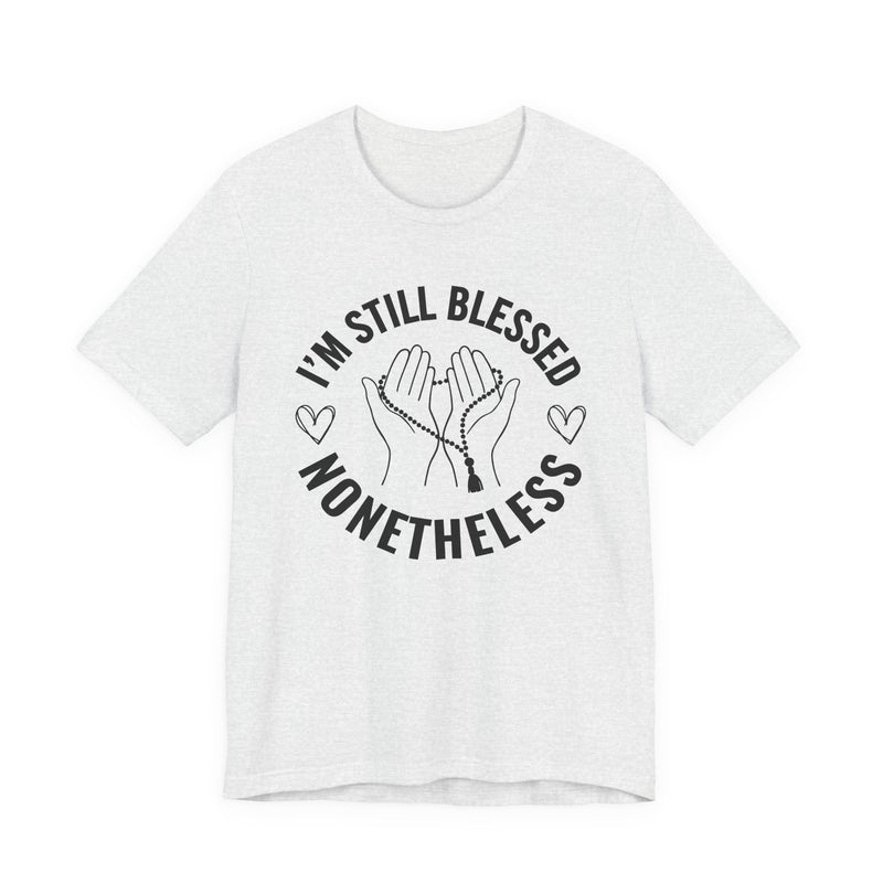I'm Still Blessed Nonetheless T-Shirt