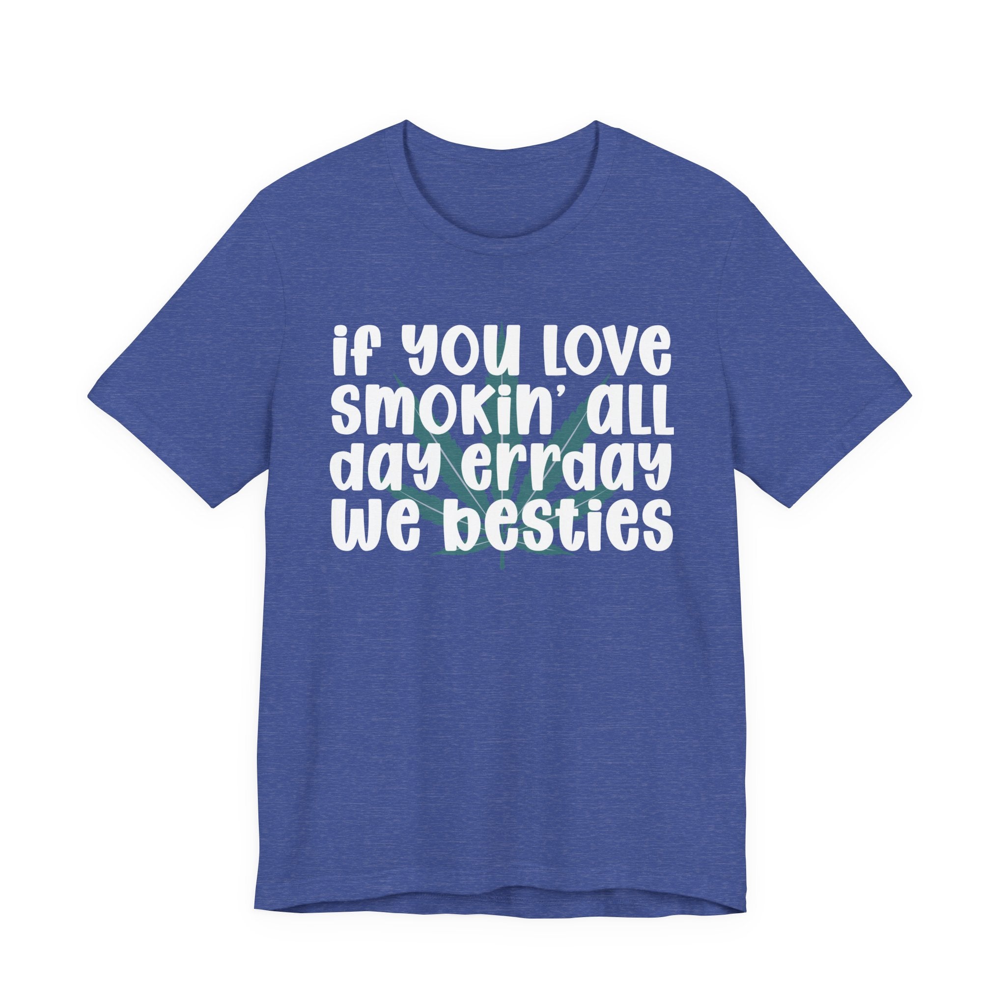 If You Love Smokin' All Day  Err'day We Besties - Reggaeton Fan T-Shirt