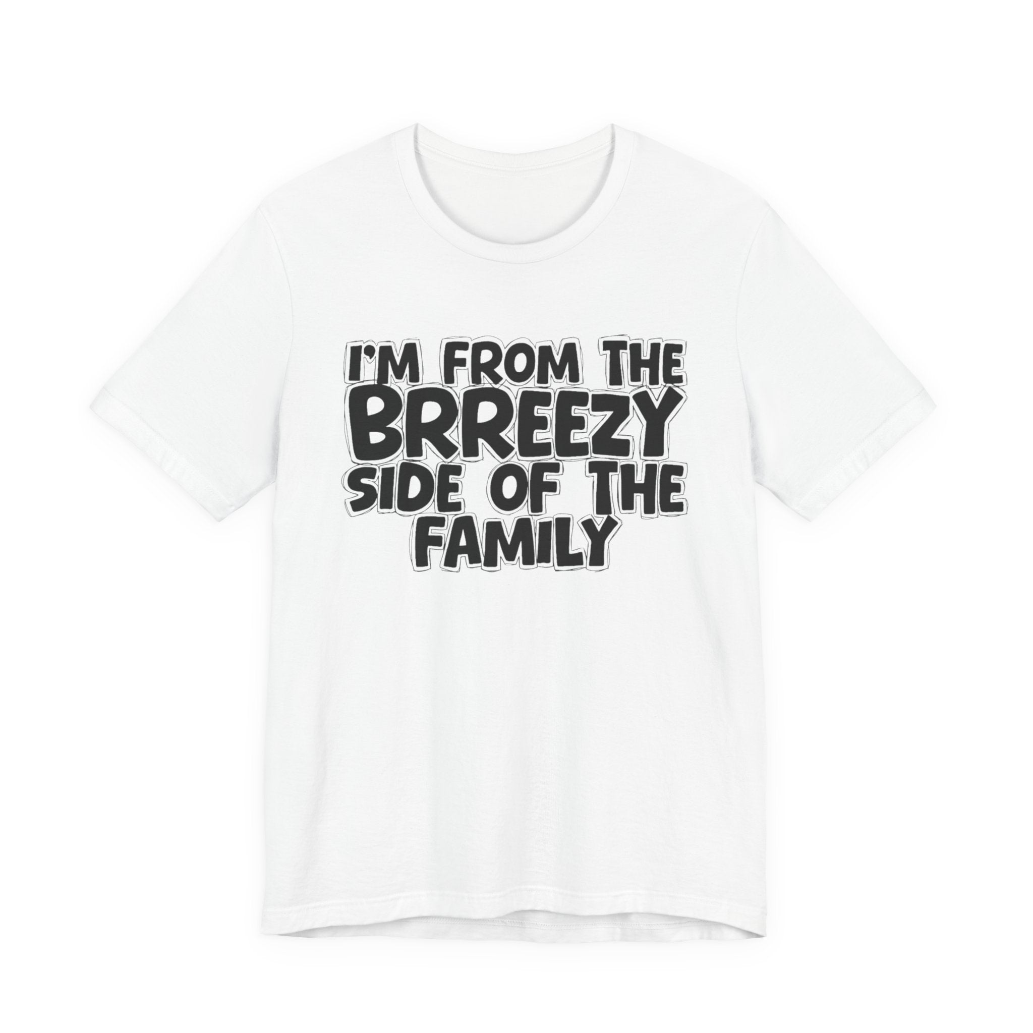 I'm From the Brrezy Side of the Family - Funny Family Statement Tee
