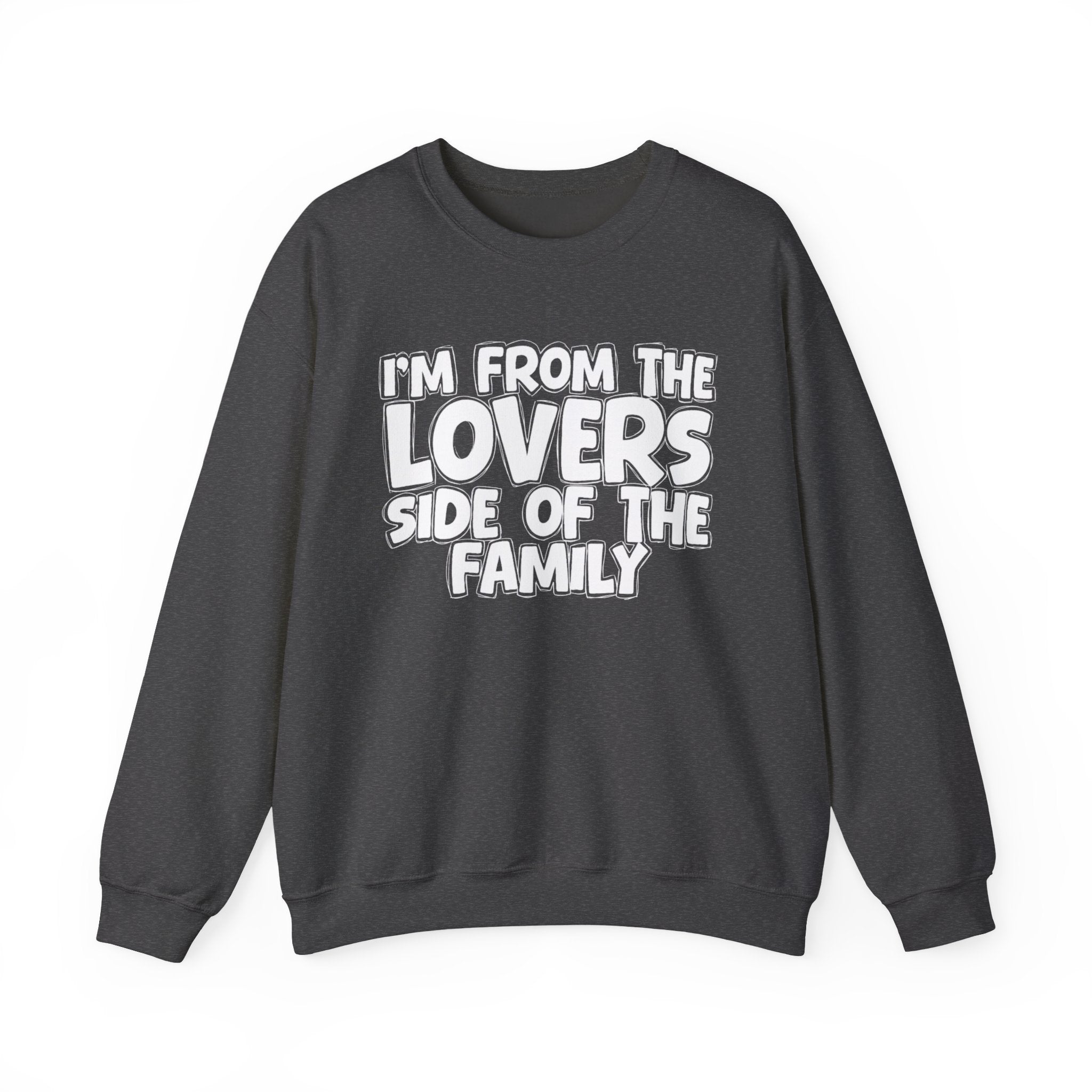 I'm From The Lovers Side Of The Family - Humorous Family Pride Sweatshirt