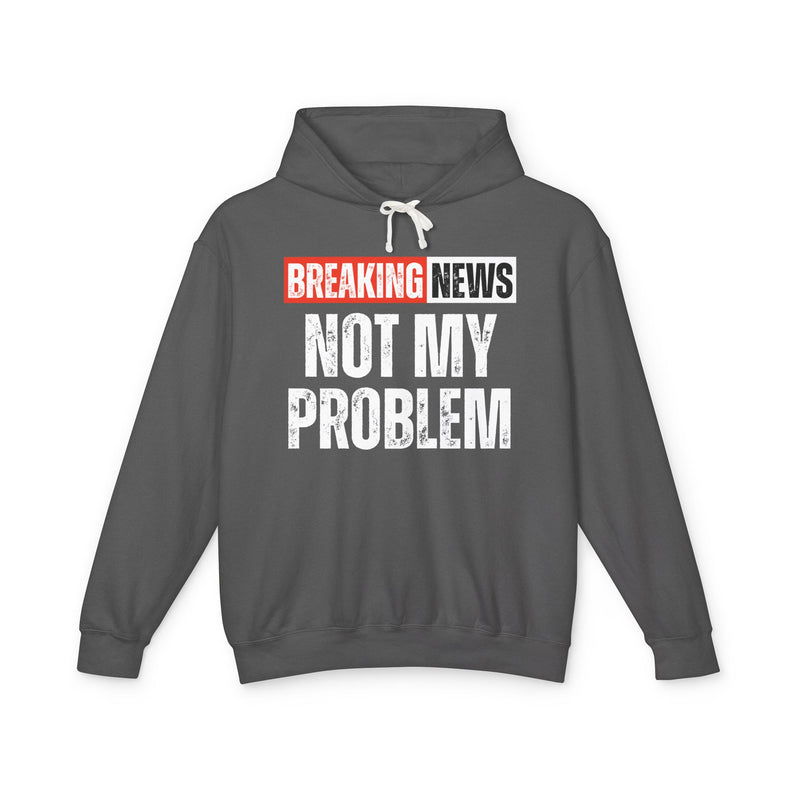 Breaking News: Not My Problem － Funny News Alert Hoodie