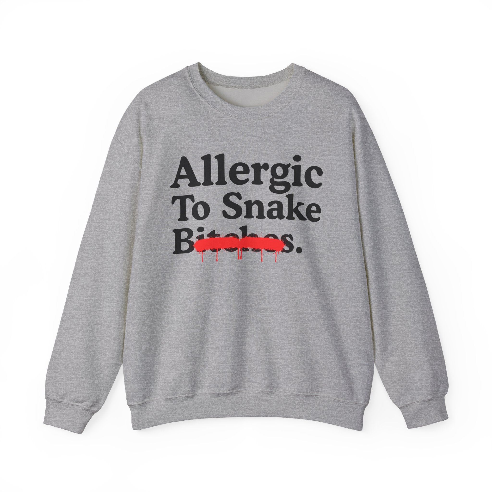 Allergic To Snake Bitches — Sarcastic Sassy Statement Sweatshirt