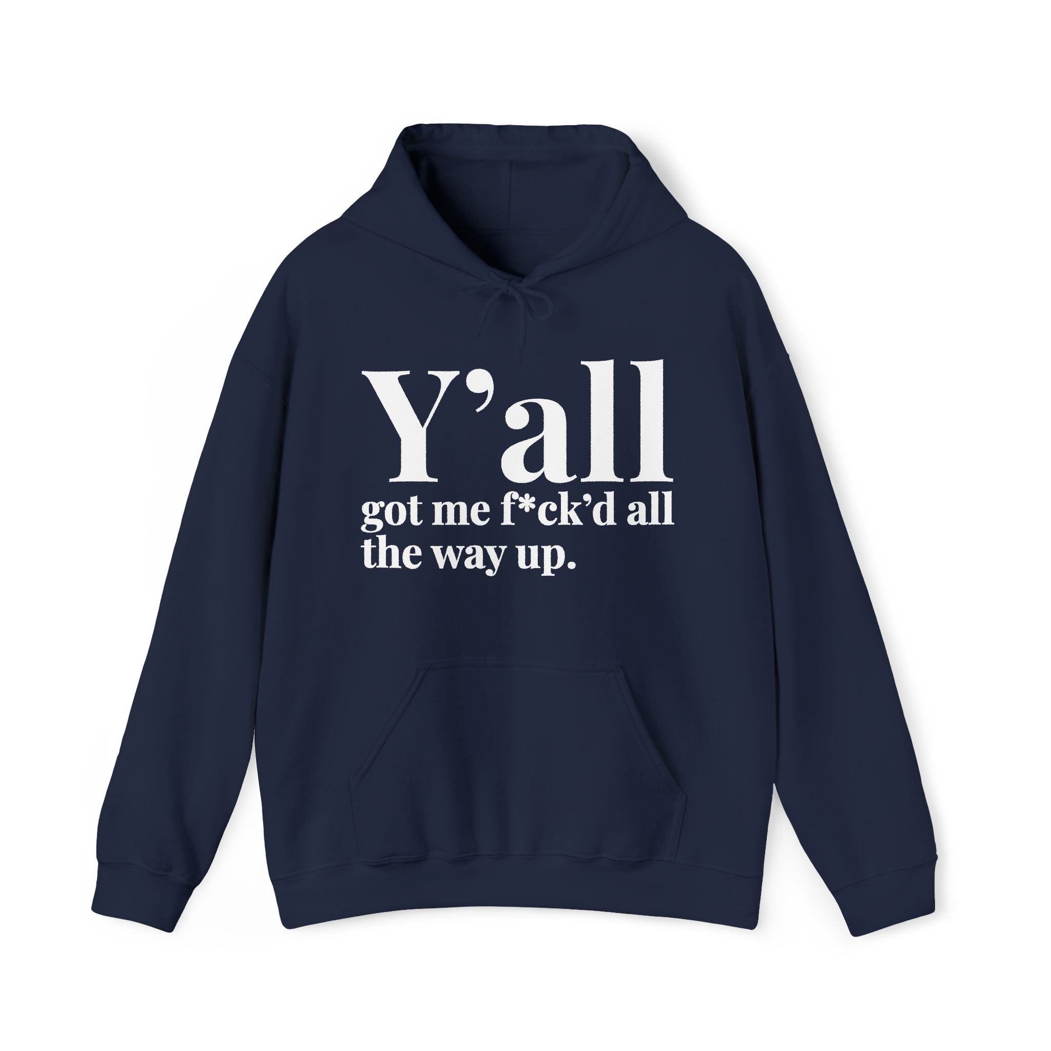 Y'all Got Me Fuck'd All The Way Up - Hoodie