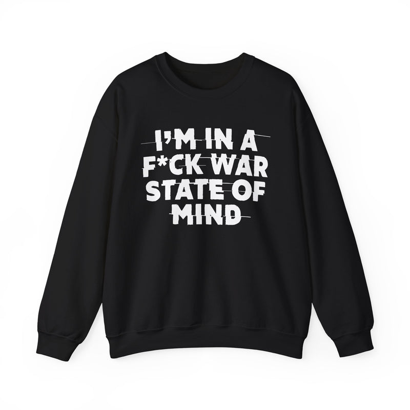I'm In A Fuck War State Of Mind — Energy Sweatshirt