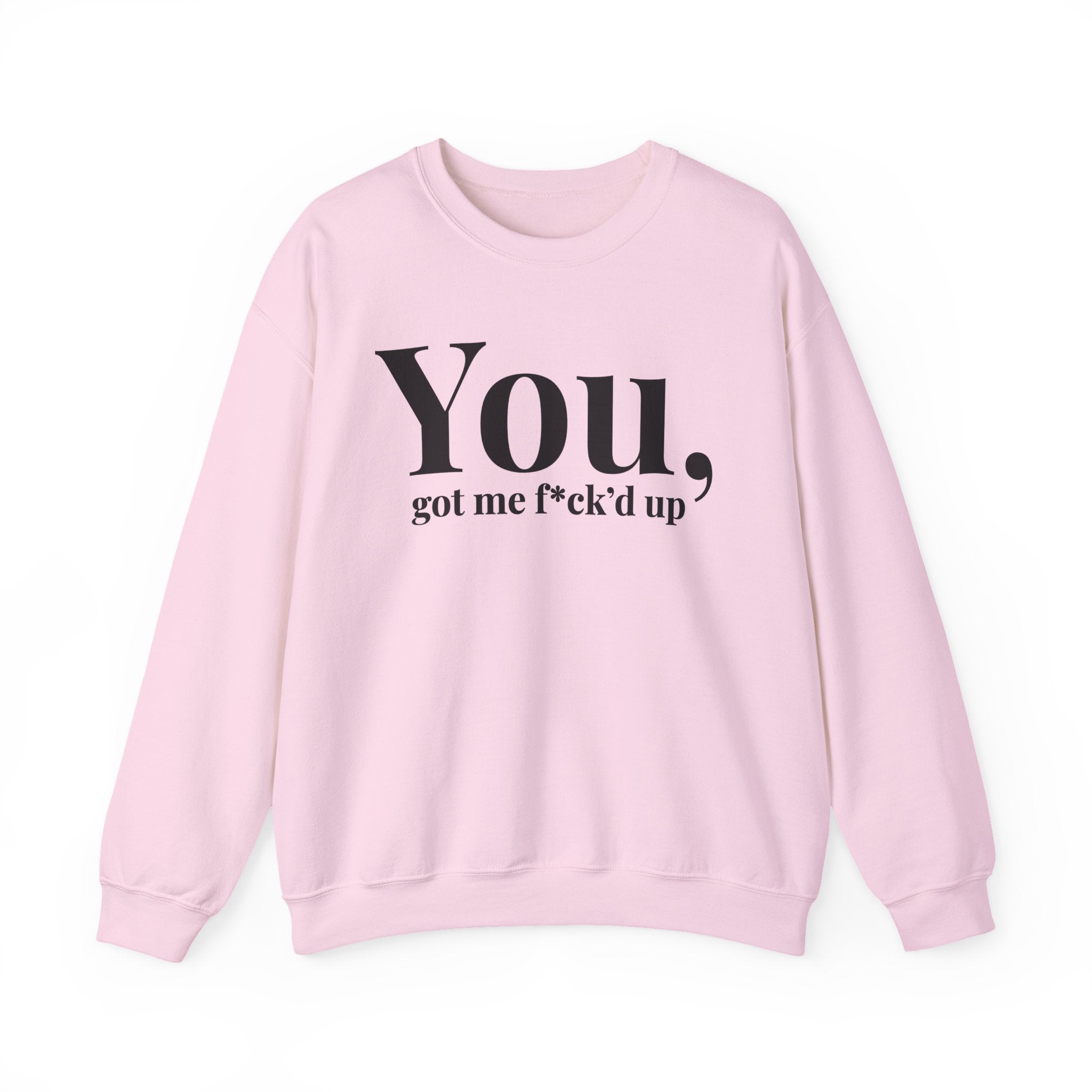 You Got Me Fuck'd Up —  Sweatshirt