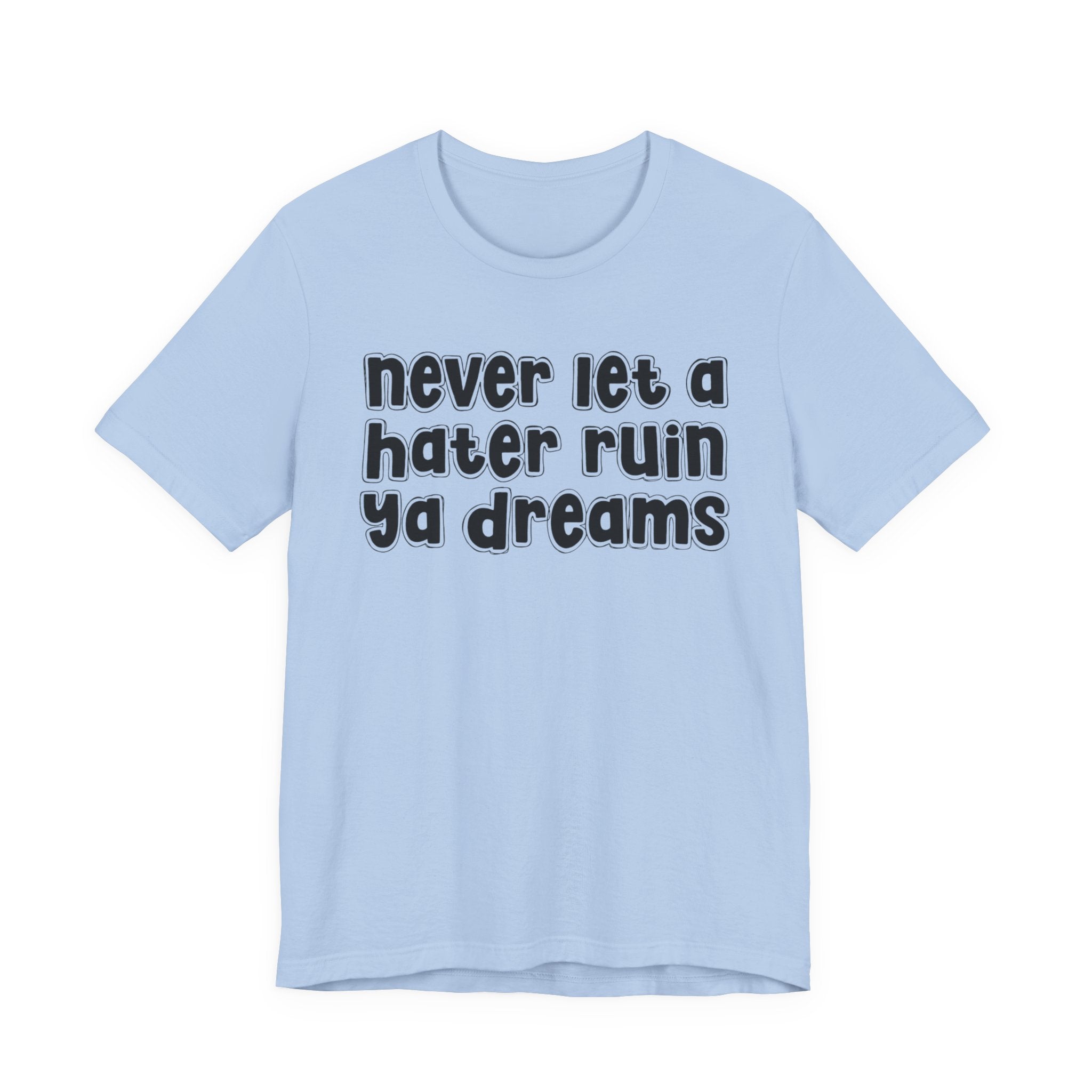 Never Let A Hater Ruin Ya Dreams－Grind Mindset T-shirt