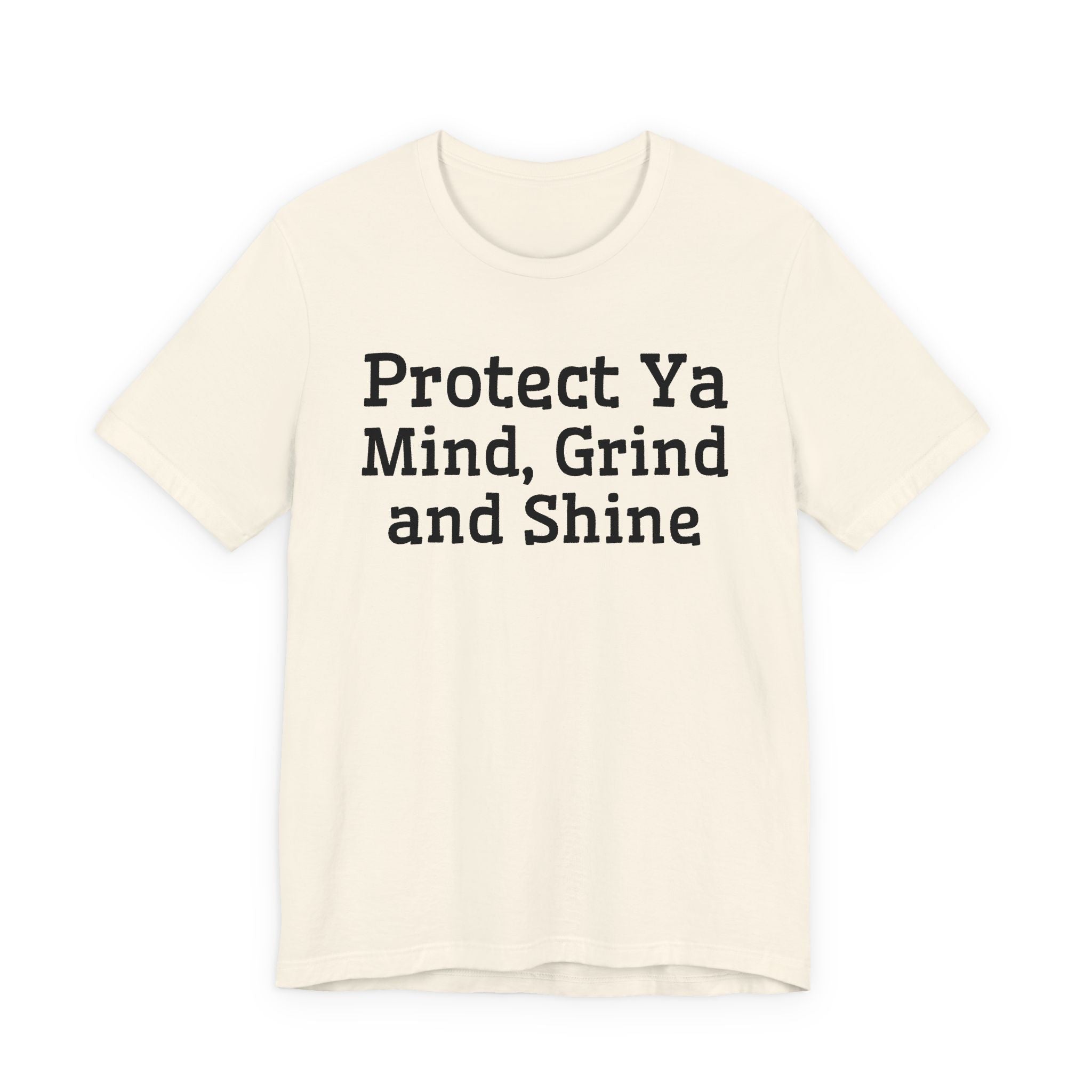 Protect Ya Mind Grind And Shine T-Shirt