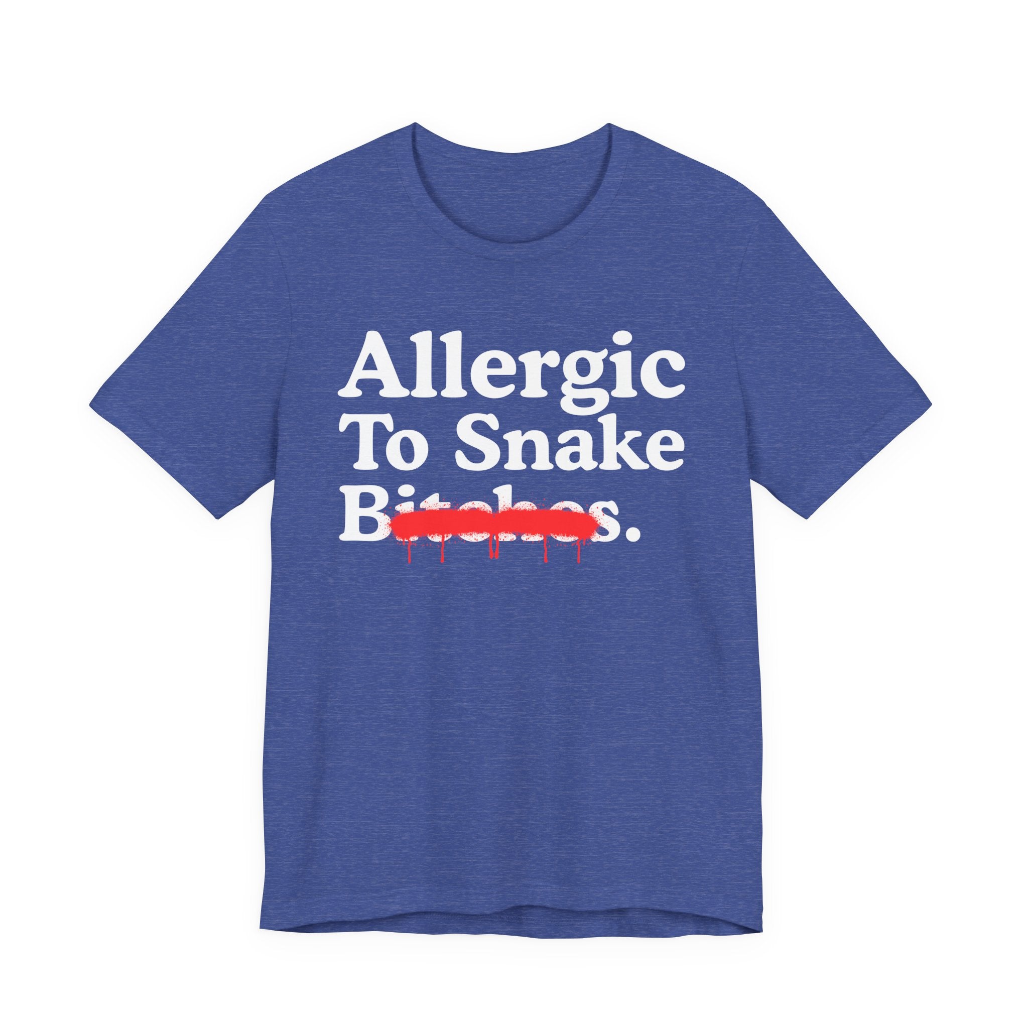 Allergic To Snake Bitches — Sarcastic Sassy Statement T-Shirt