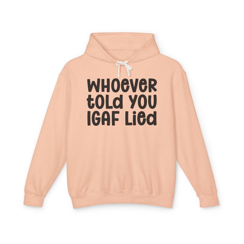 Whoever Told You IGAF Lied — Funny Statement Hoodie