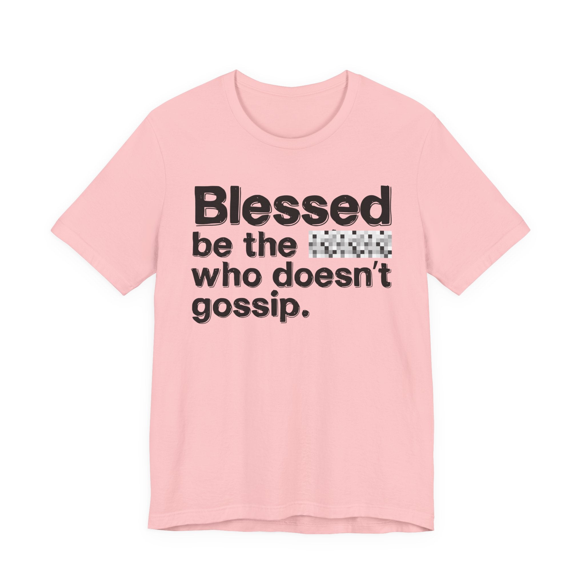 Blessed Be The Bitch Who Doesn't Gossip — Funny Inspirational T-Shirt