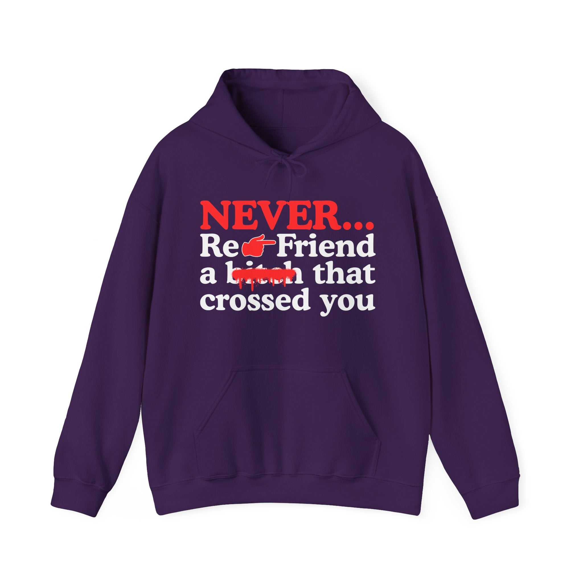 Never Re-Friend A Bitch That Crossed You  —  Bold Reality Check Statement Hoodie
