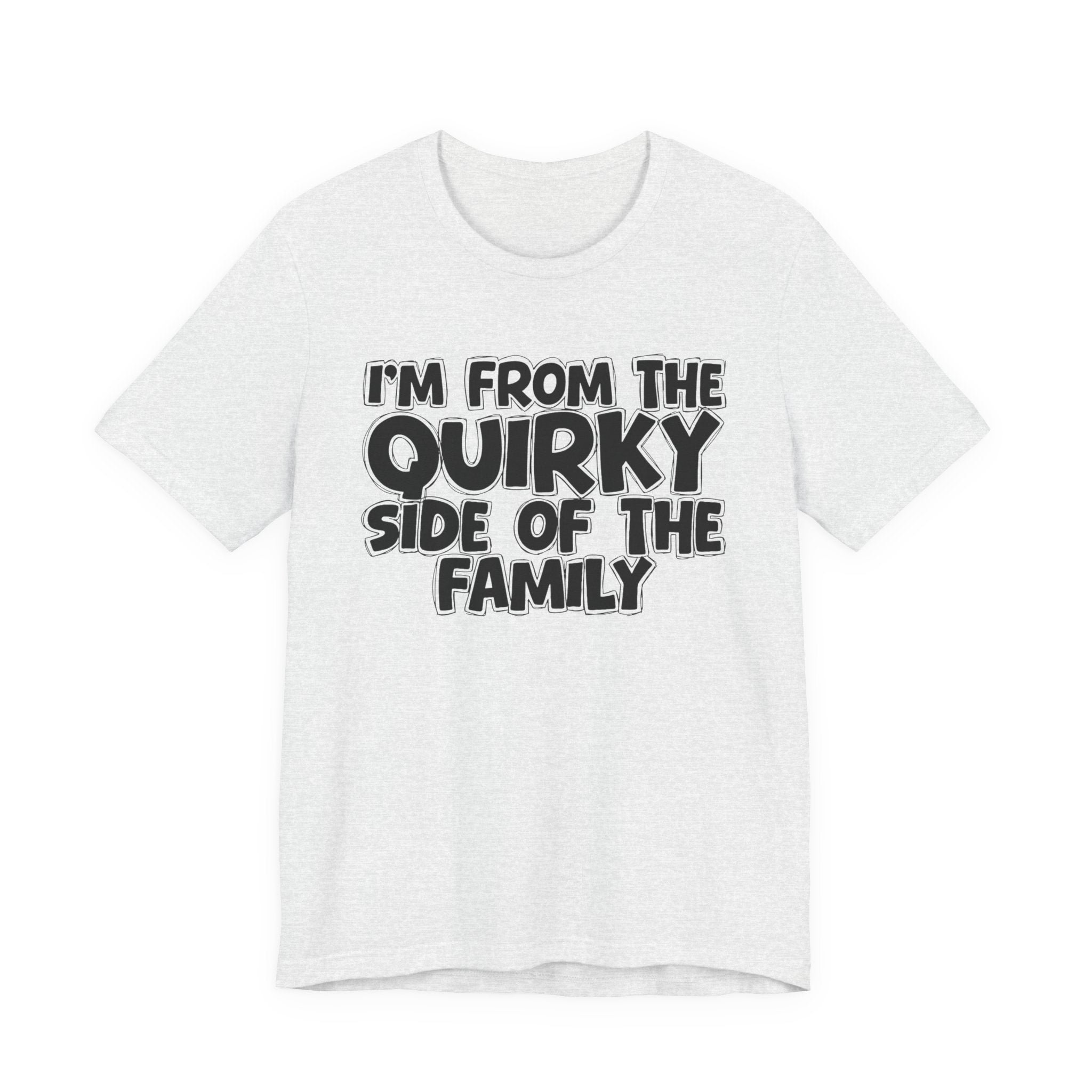 I'm From The Quirky Side Of The Family — Funny Family Gathering Tee