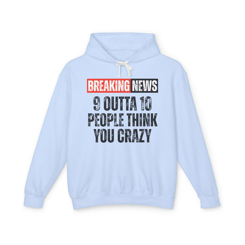 Breaking News: People Think You Crazy － Funny News Alert Hoodie