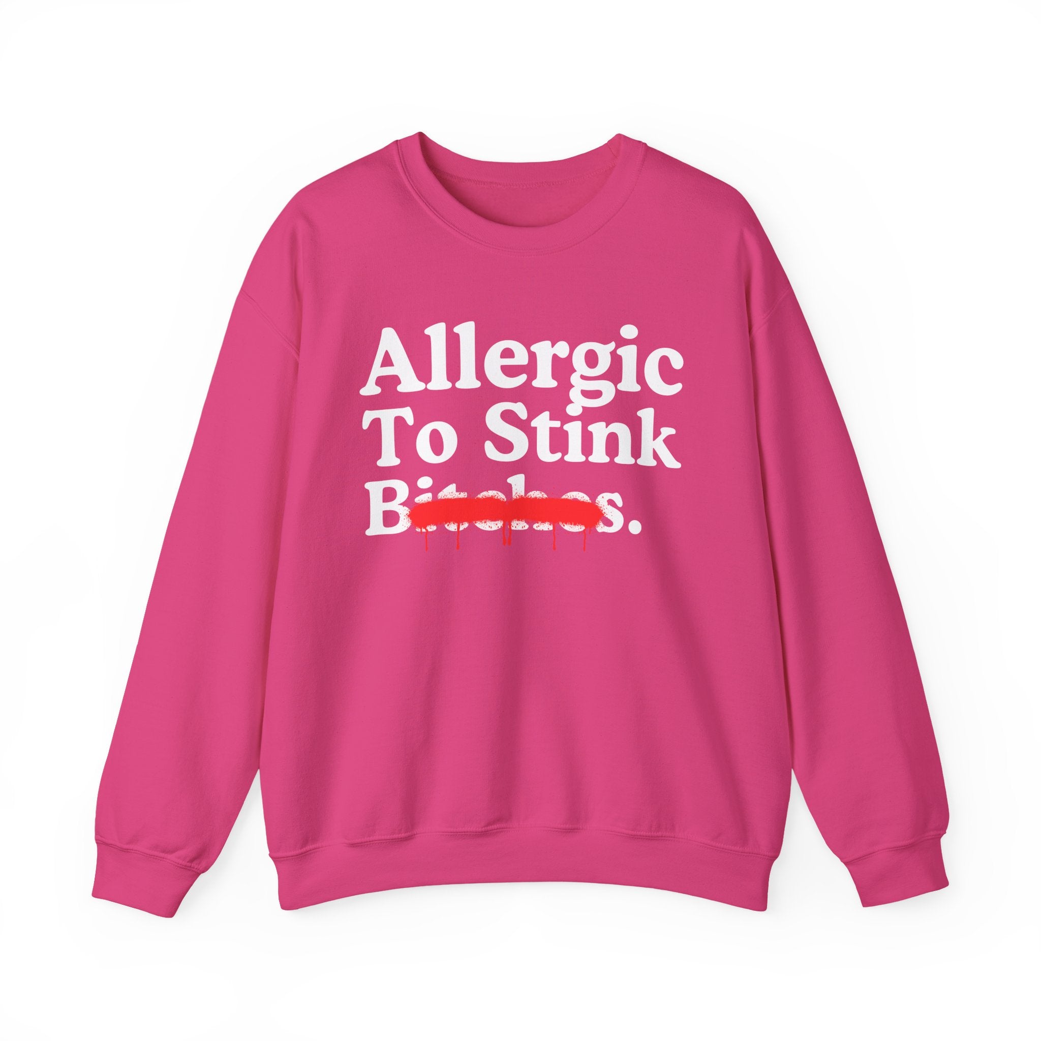 Allergic To Stink Bitches — Sarcastic Sassy Statement Sweatshirt