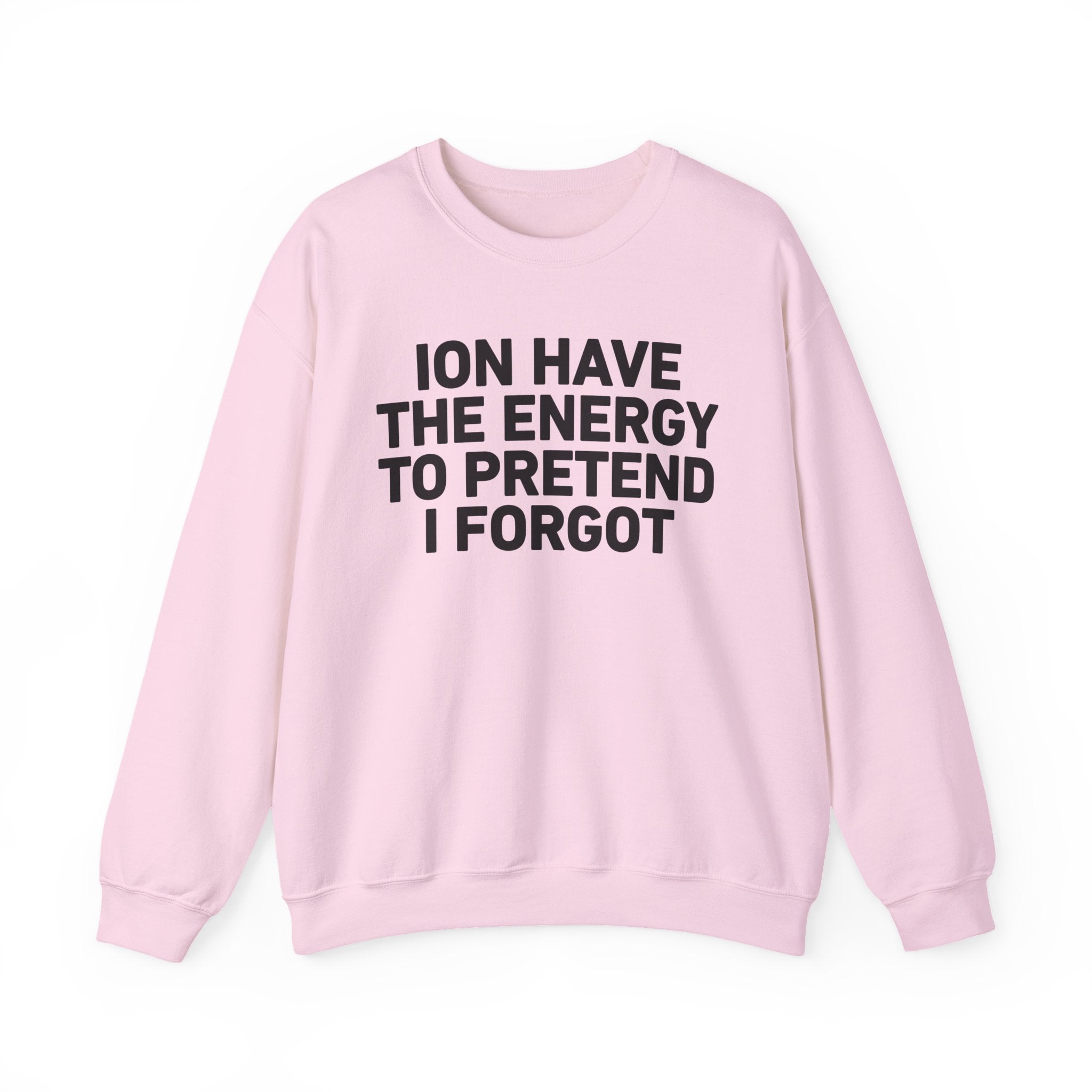 I Don’t Have the Energy to Pretend I Forget － Sweatshirt