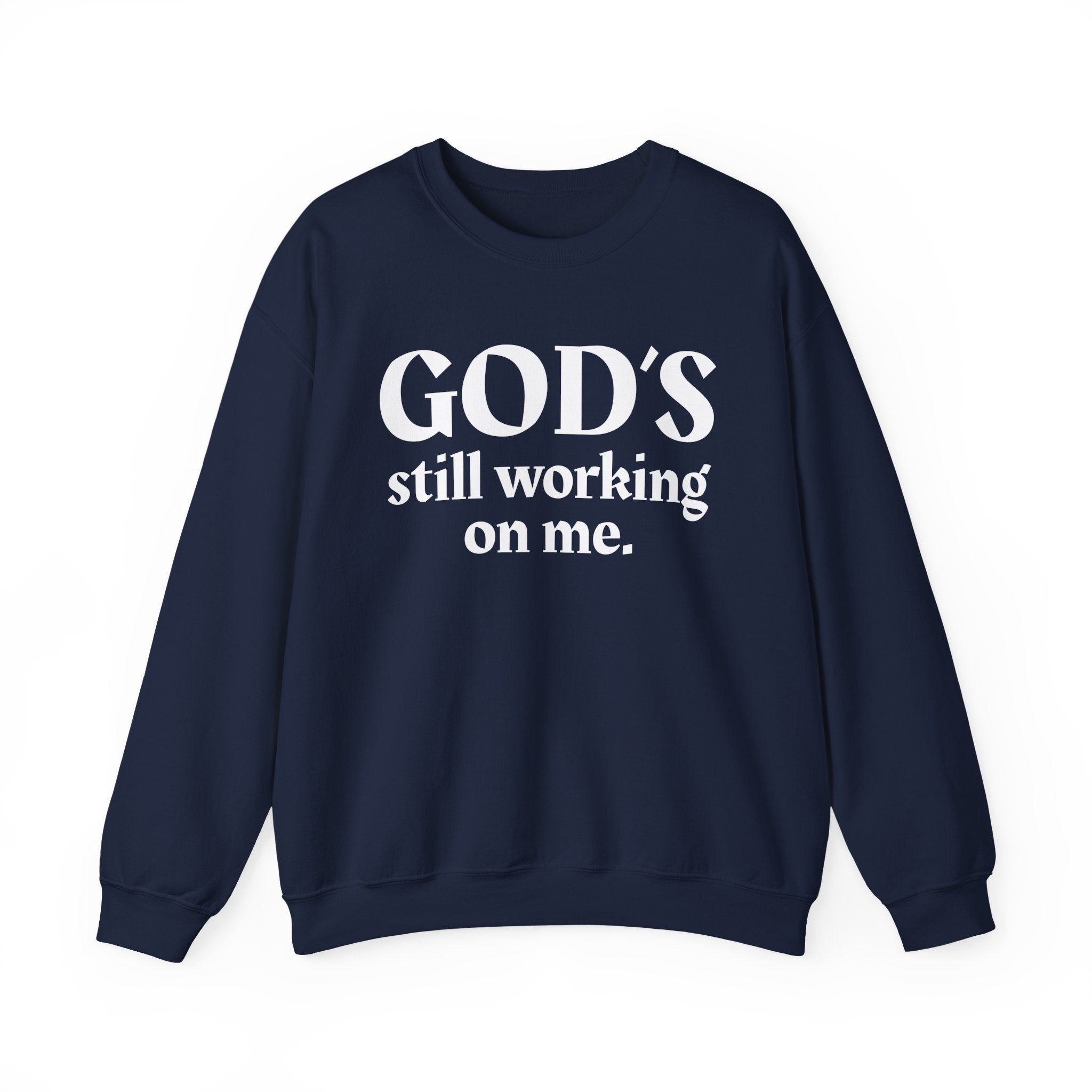 God's Still Working On Me -  Inspirational Christian Quote Sweatshirt