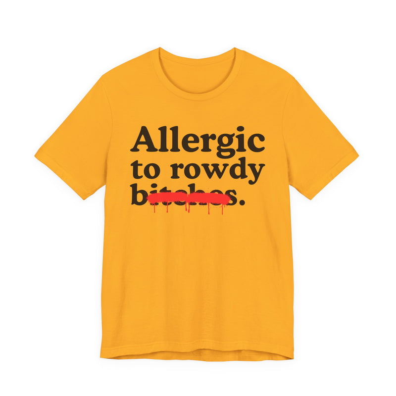 Allergic To Rowdy Bitches