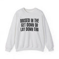 Raised In The Get Down Or Lay Down Era - Funny Back In The Day Statement Sweatshirt