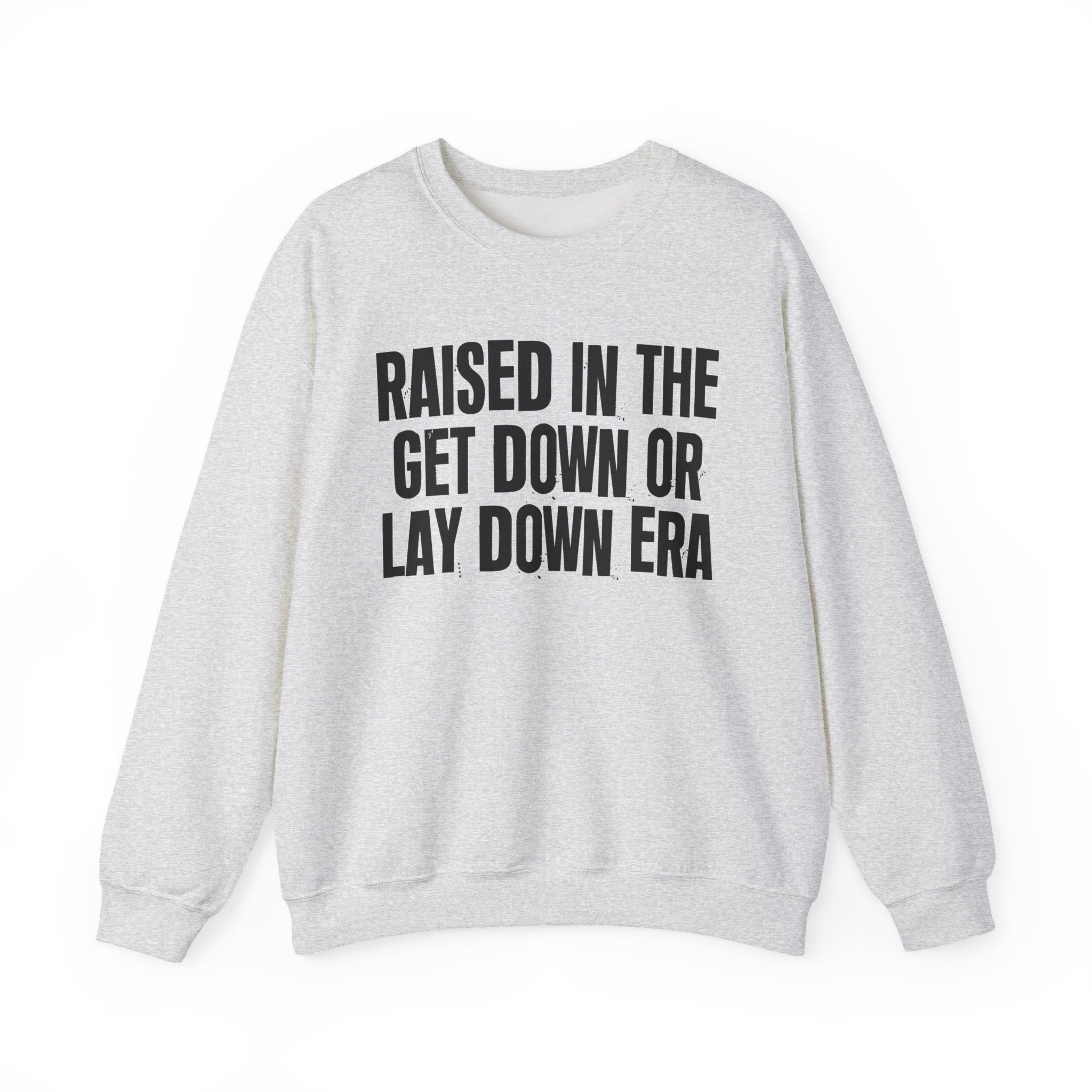 Raised In The Get Down Or Lay Down Era - Funny Back In The Day Statement Sweatshirt