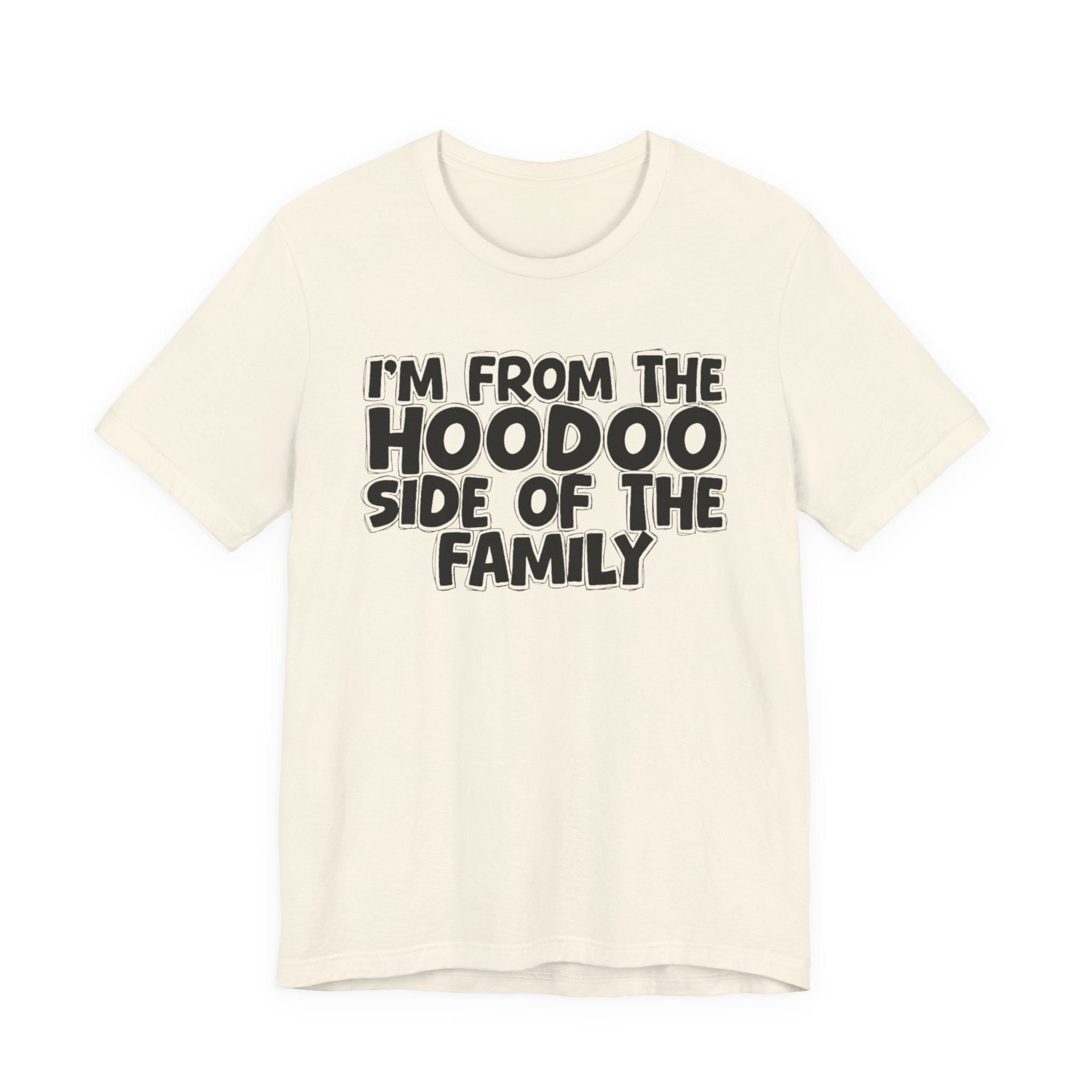 I'm From The Hoodoo Side Of The Family - Humorous Family Pride T-Shirt