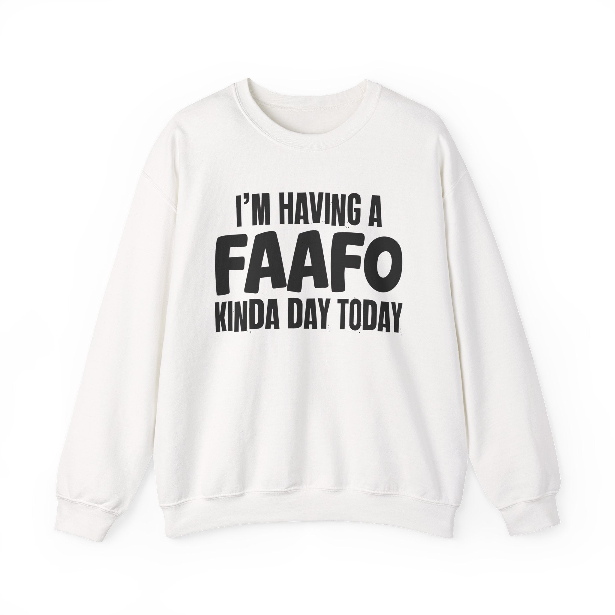 I’m Having a FAAFO Kinda Day Today - Funny Mood Sweatshirt