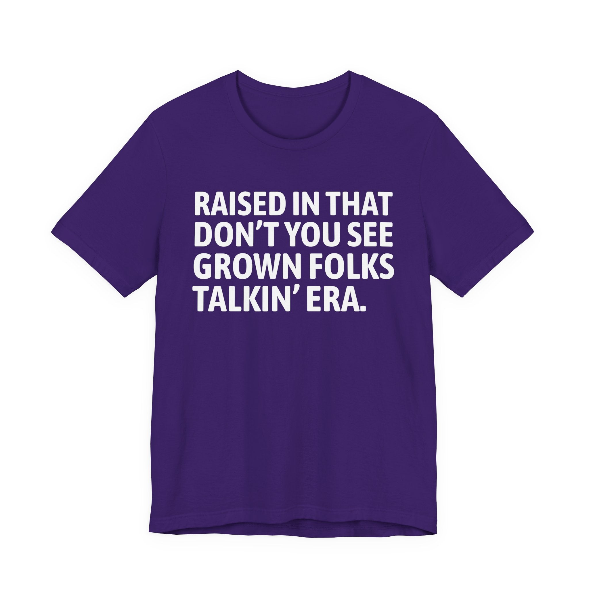 Raised In That Don't You See Grown Folks Talkin' Era Tee — Humorous Growing Up Graphic T-Shirt