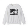 Mama Not Wit The Bullshit Sweatshirt (solid print)