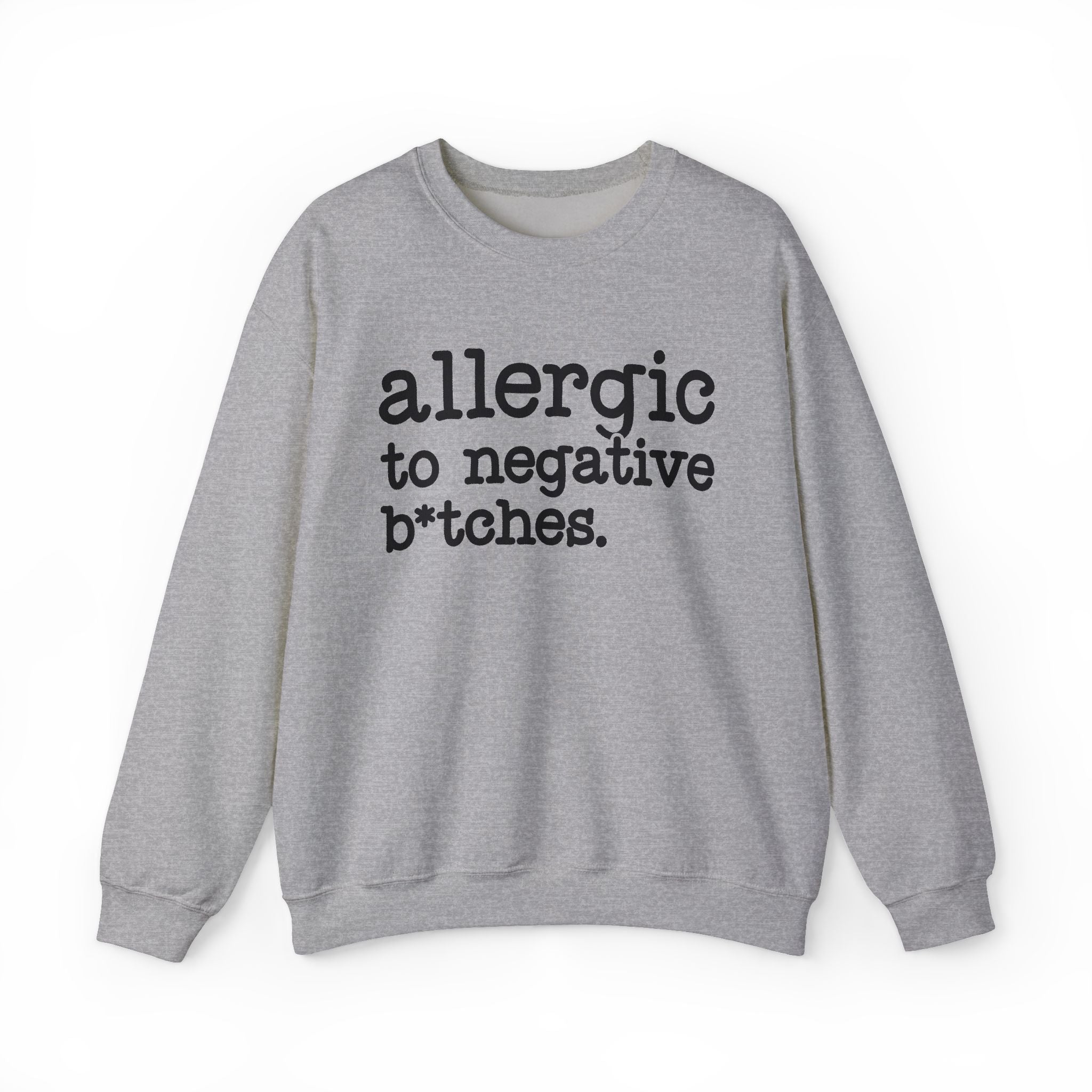 Allergic To Negative Bitches — Sweatshirt