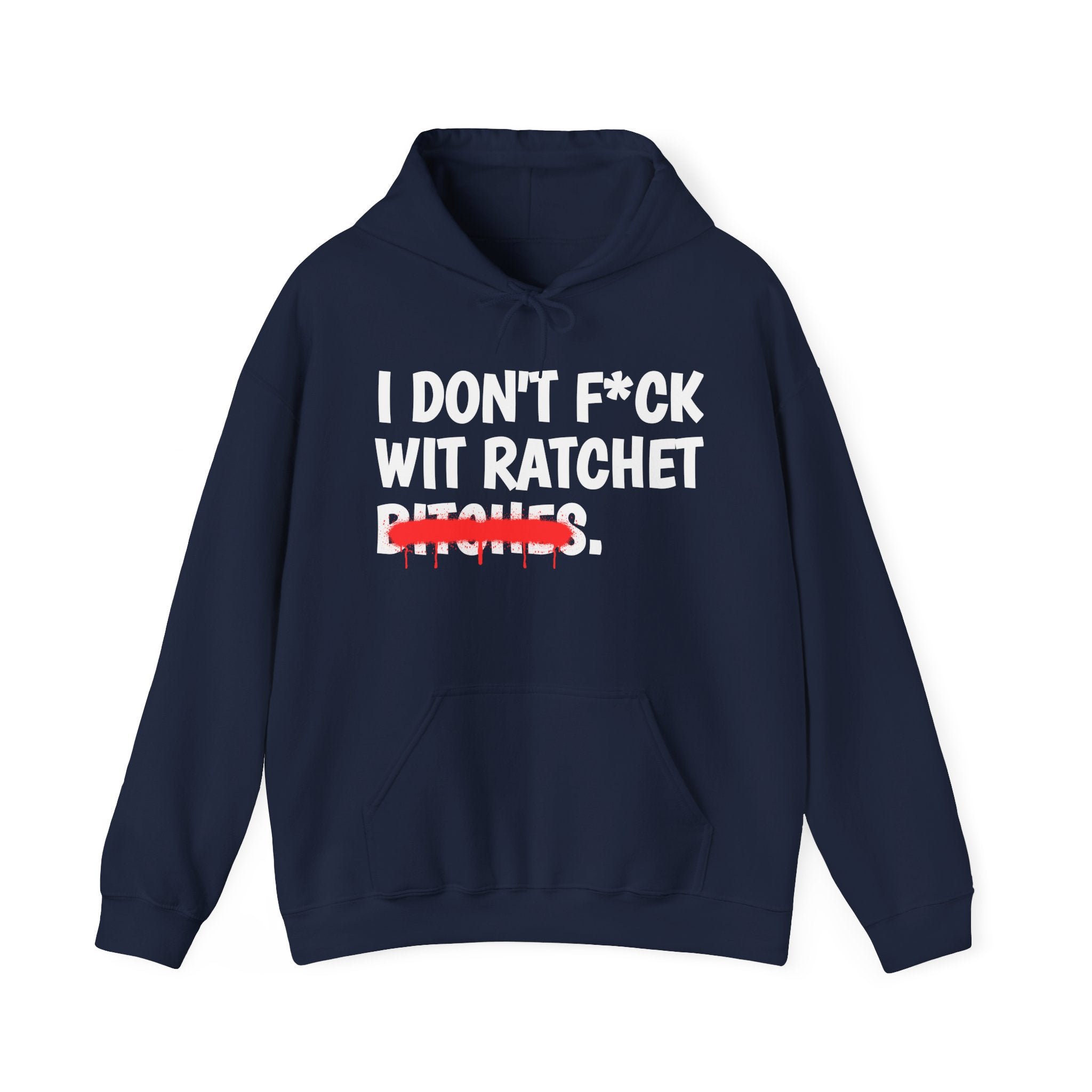 I Don't Fuck Wit Ratchet Bitches — Funny Sassy Statement Hoodie