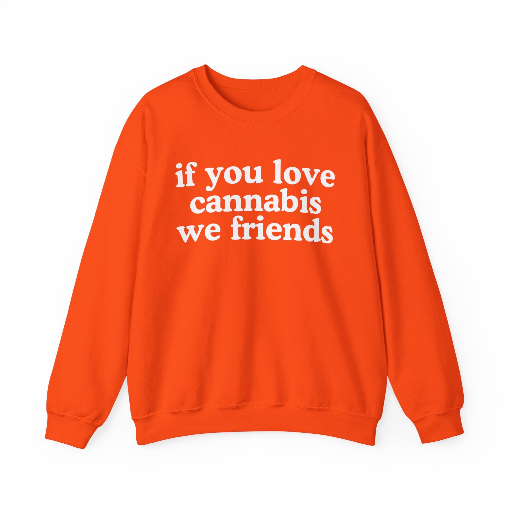 If You Love Cannabis We Friends - Cannabis Lovers Gift Sweatshirt