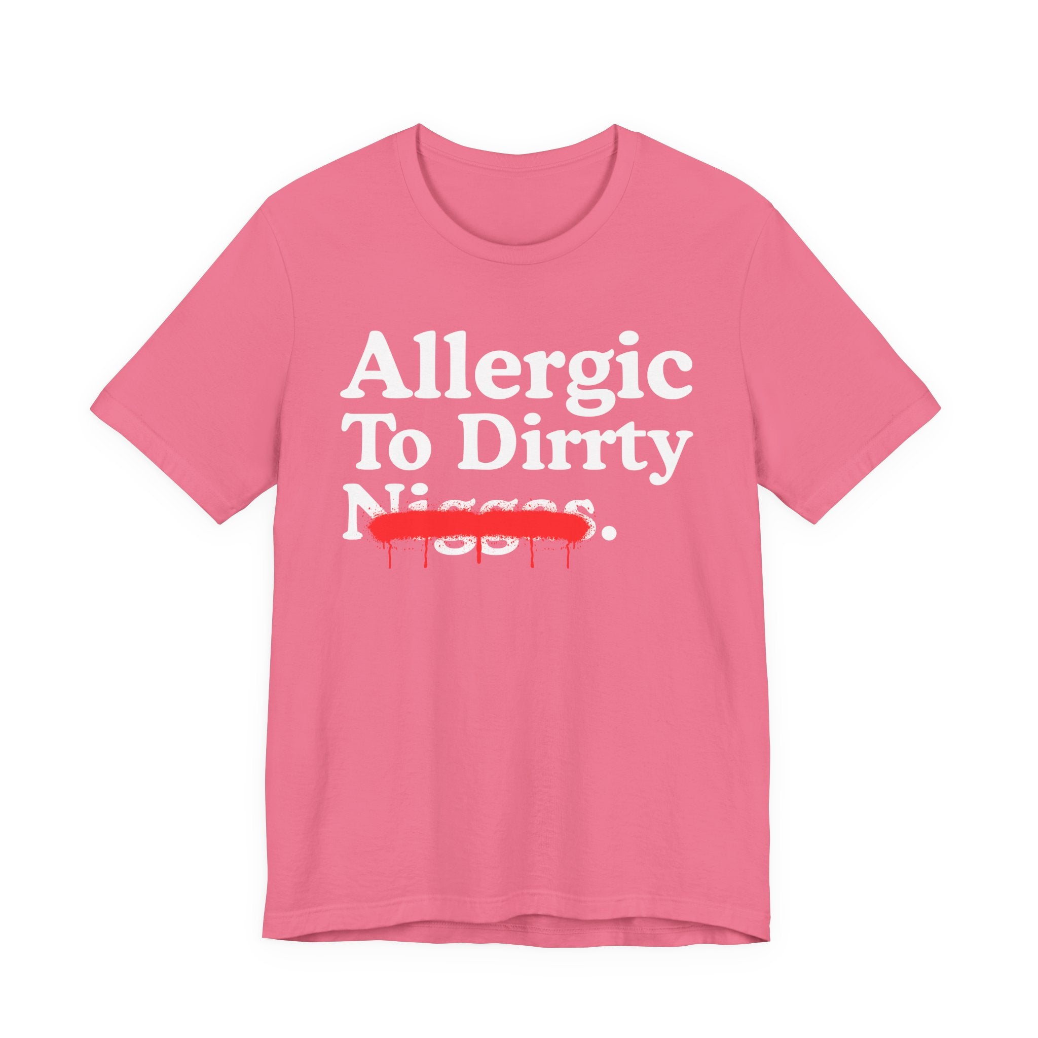 Allergic To Dirrty Niggas — Sarcastic Statement T-Shirt