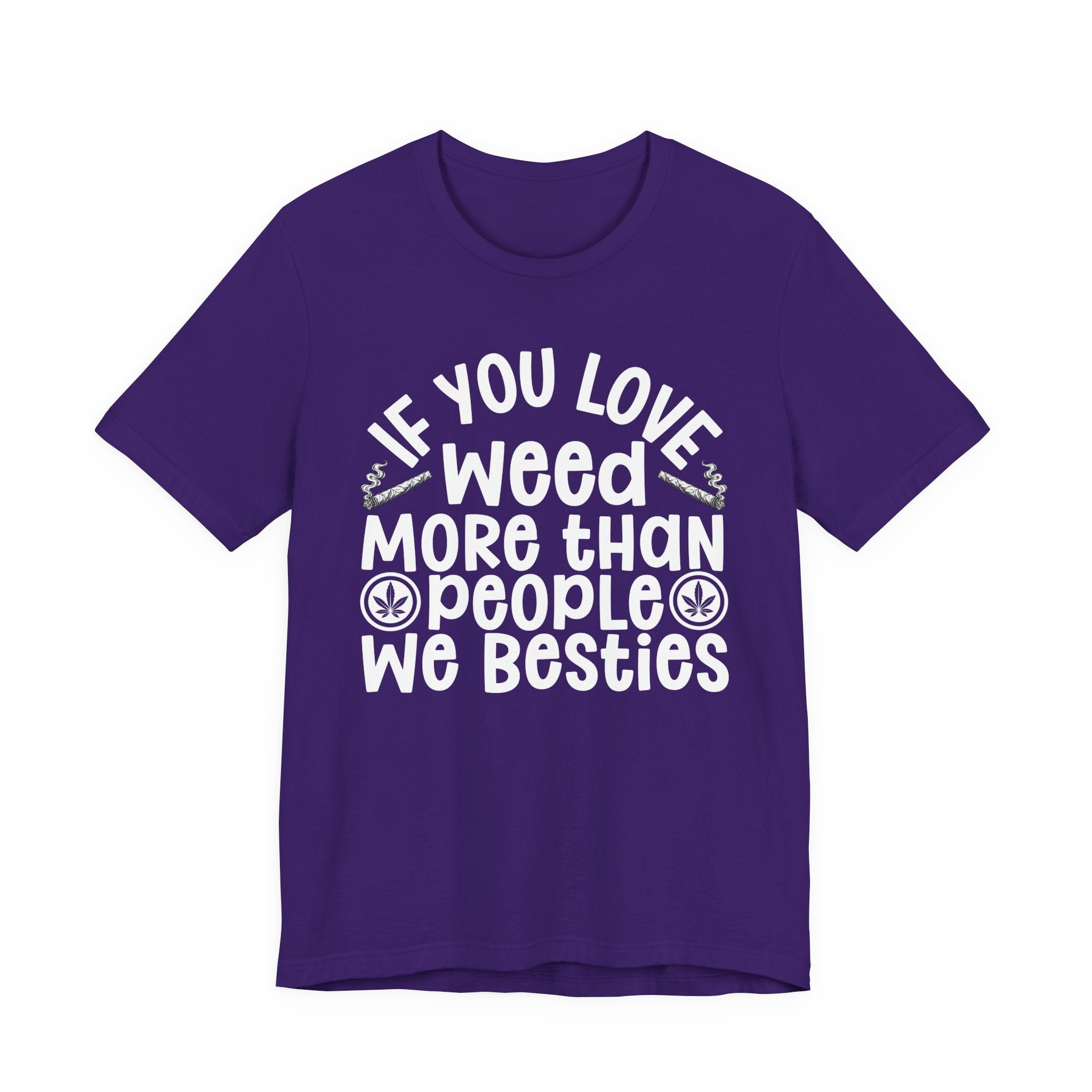 If You Love Weed More Than People We Besties — 420 Lovers T-shirt