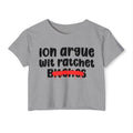 ION (I Don't) Argue Wit Ratchet Bitches - Funny Sassy Statement Crop Top