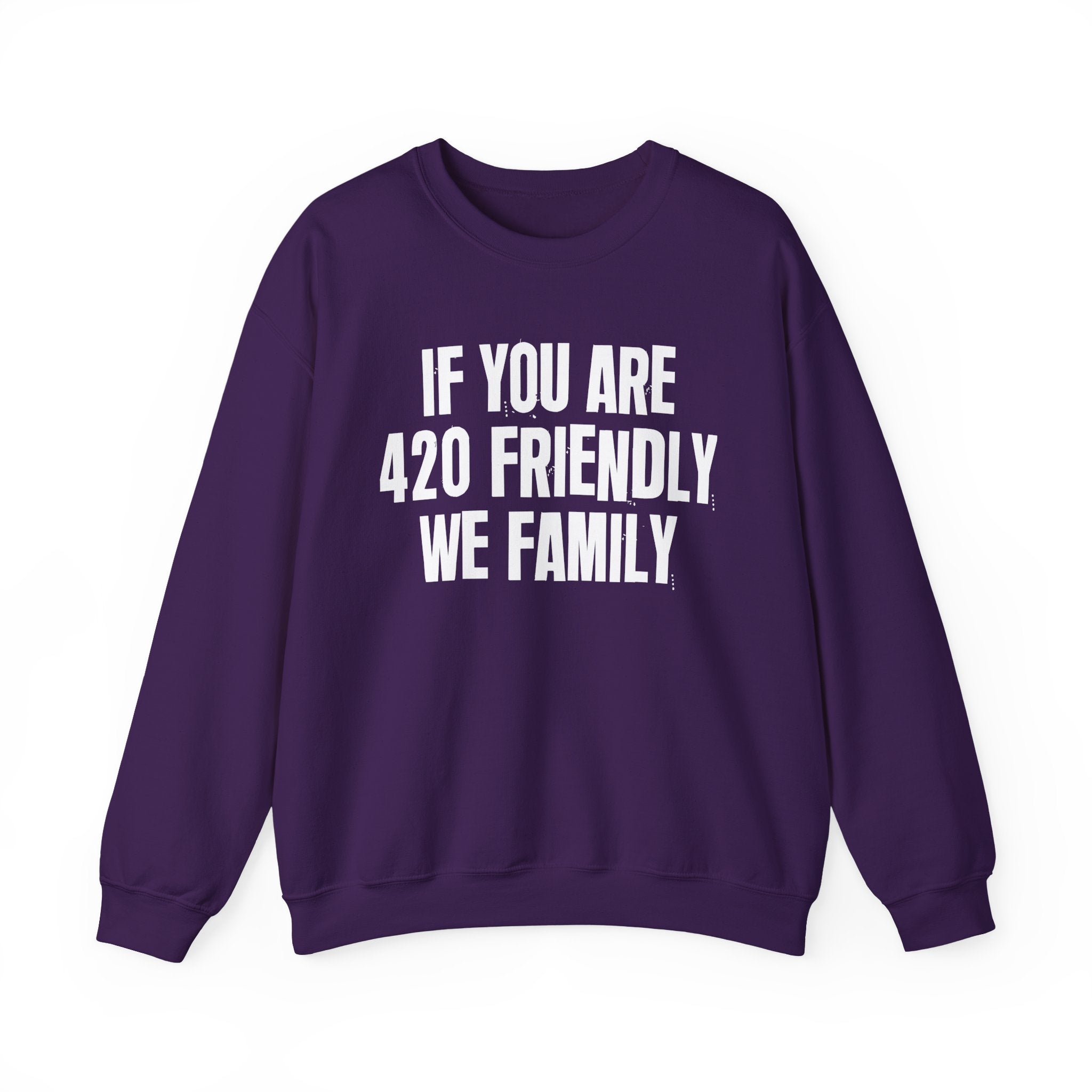 If You Are 420 Friendly We Family — Funny Cannabis Lovers Sweatshirt