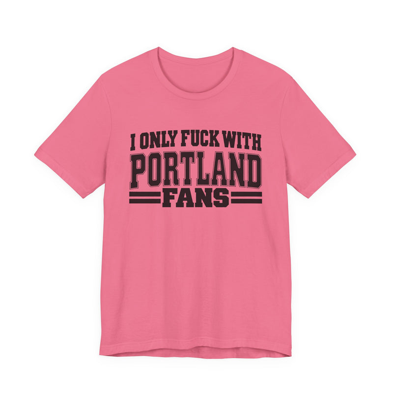I Only Fuck With Portland Fans — T-Shirt alternate view 10: I ONLY FUCK WITH PORTLAND FANS in bold statement lettering. Street Talk Designs sports statement apparel.