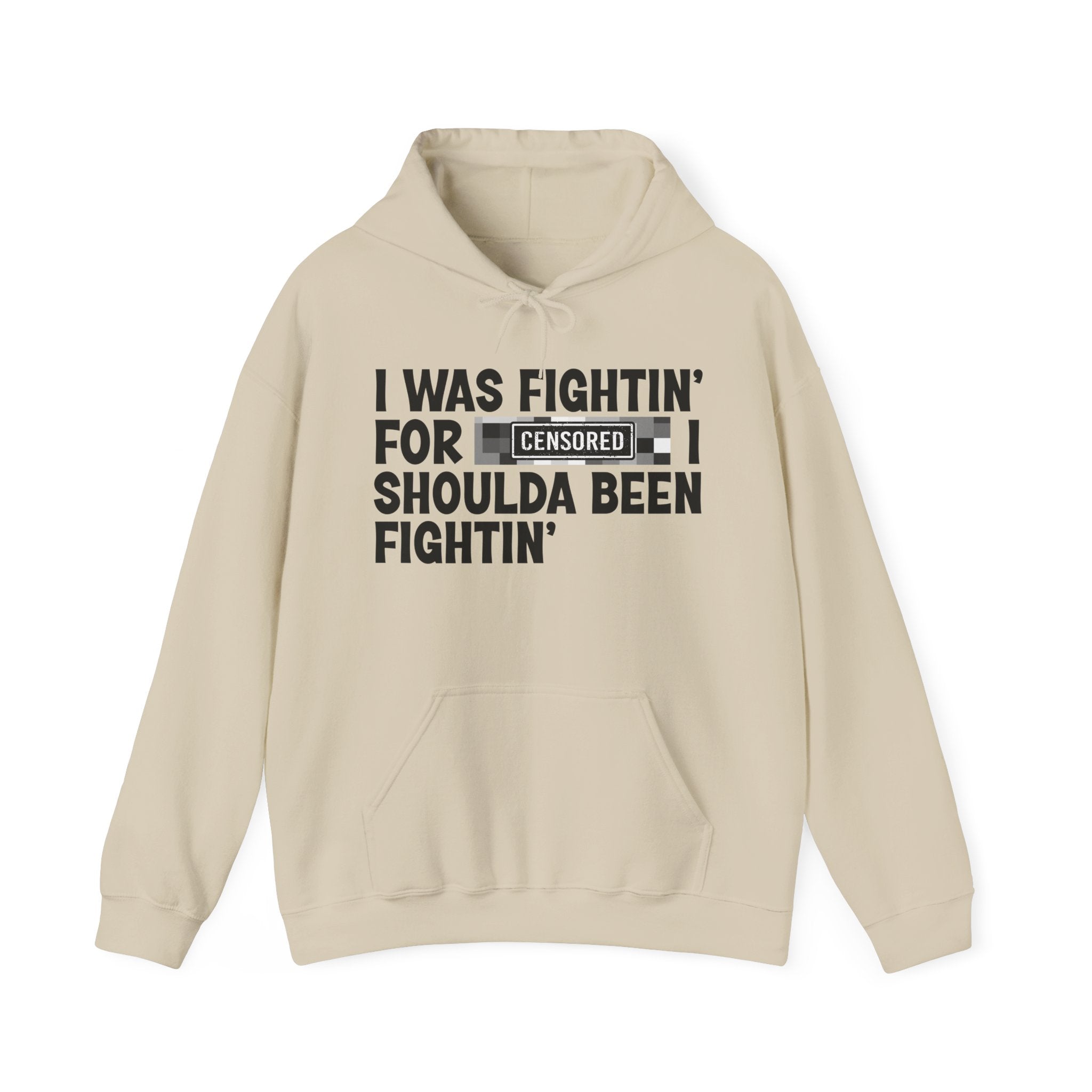 I Was Fightin' For Censored [Bitch] I Shoulda Been Fightin' - Funny Scary Quote Hoodie