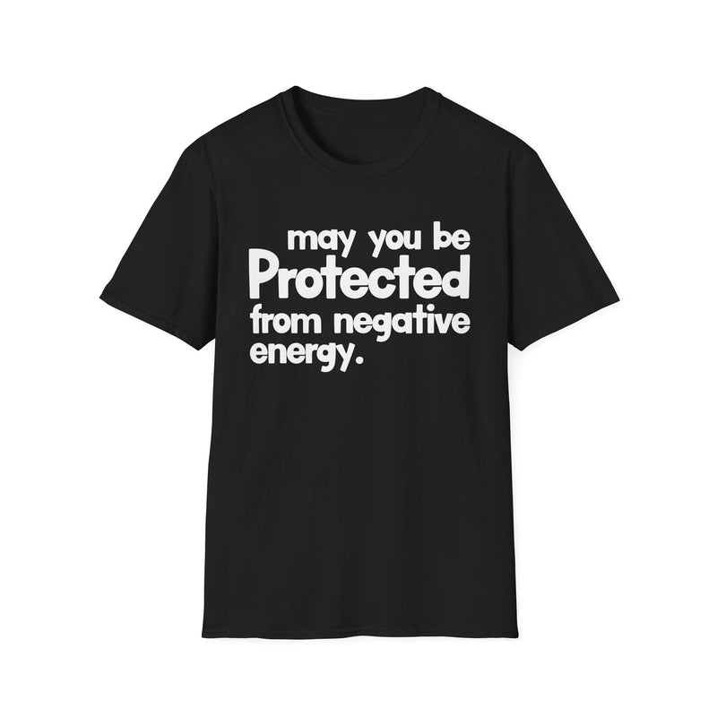 May You Be Protected From Negative Energy — T-Shirt front view: MAY YOU BE PROTECTED FROM NEGATIVE ENERGY in bold statement lettering. Street Talk Designs protection statement apparel.