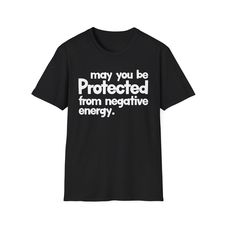 May You Be Protected From Negative Energy — T-Shirt front view: MAY YOU BE PROTECTED FROM NEGATIVE ENERGY in bold statement lettering. Street Talk Designs protection statement apparel.