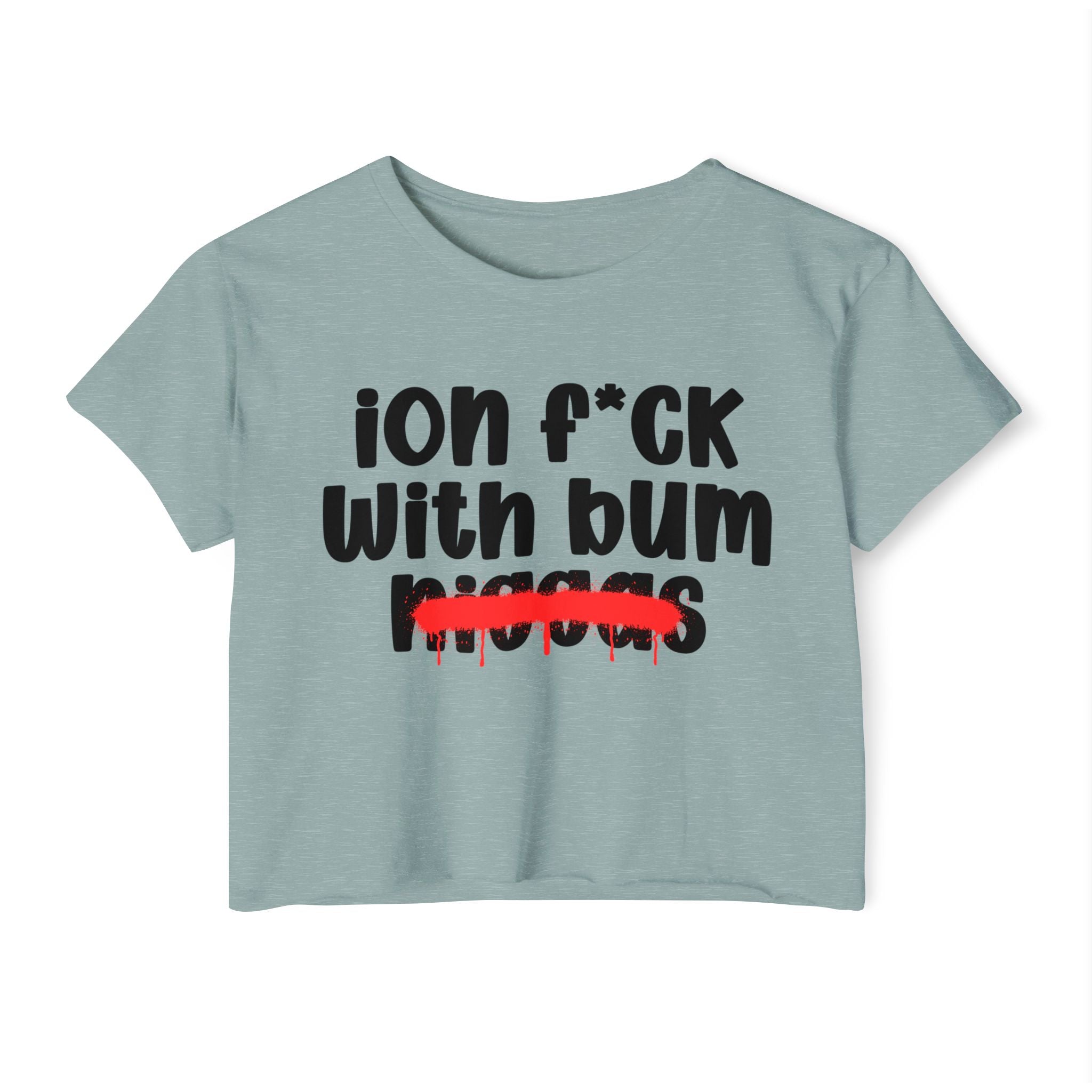 ION Fuck Wit Bum Niggas - Brutally Direct Statement Crop-top