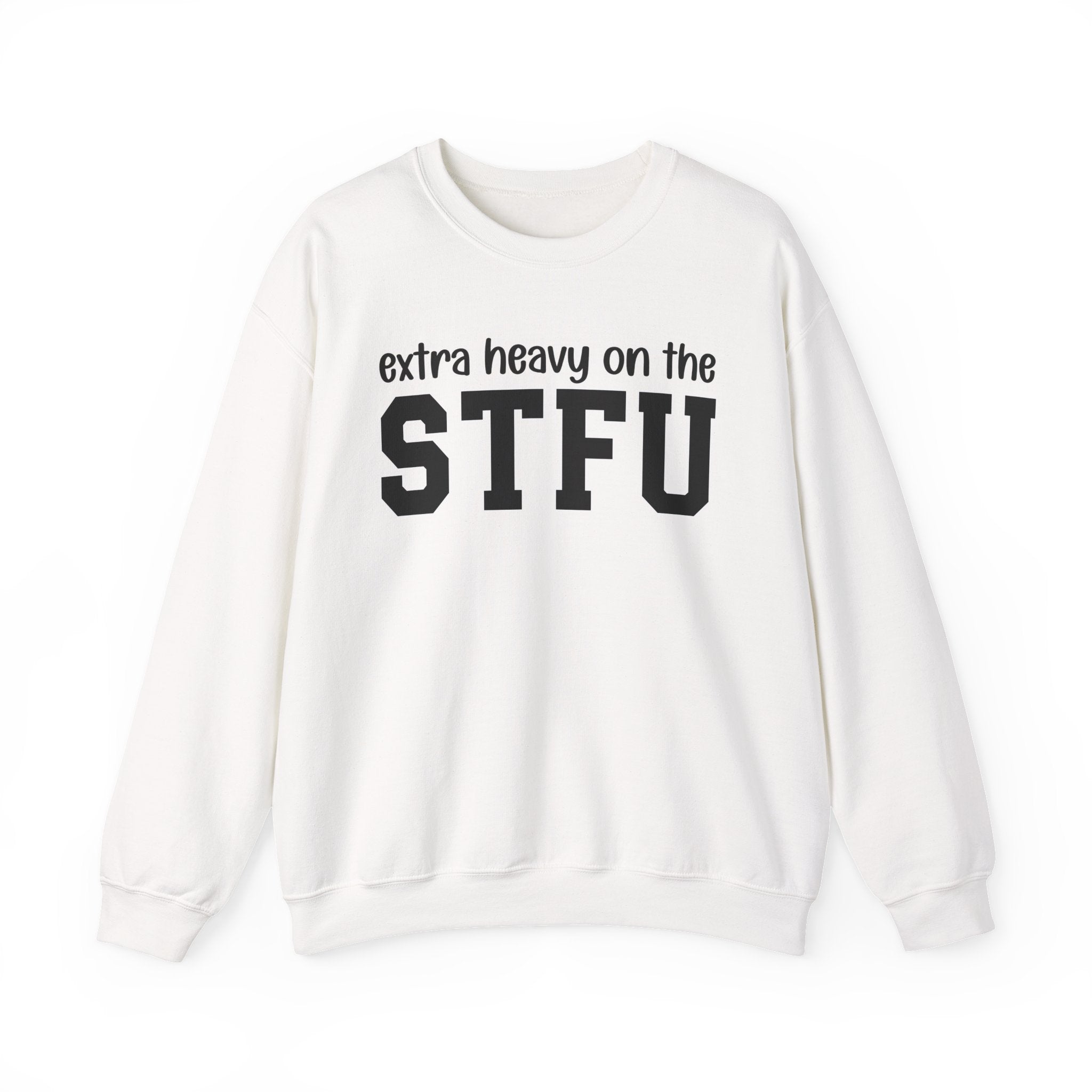 Extra Heavy On The STFU — Sweatshirt